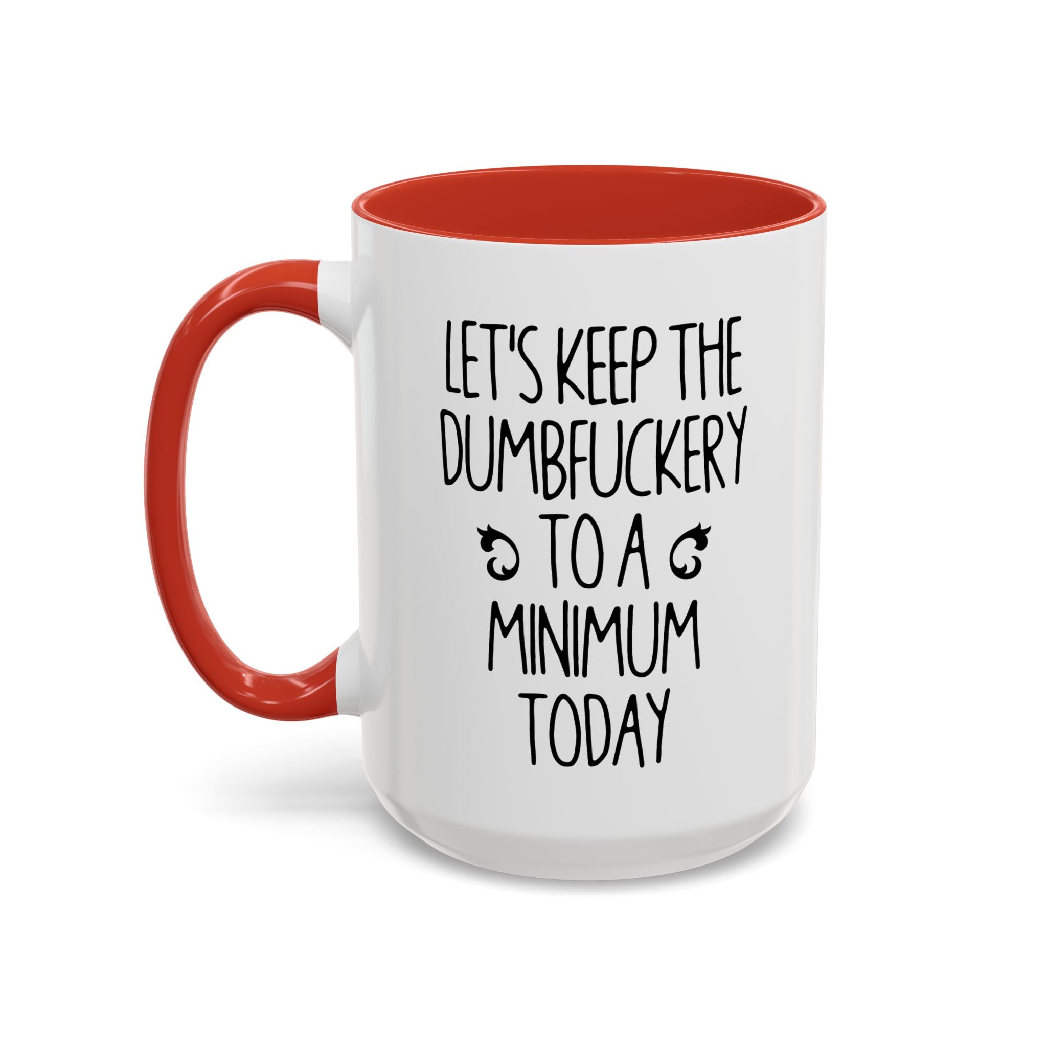 Let's Keep The Dumbfuckery To A Minimum Today Mug, 15 oz 11 oz Funny Coffee Mug, Sarcastic Mug, Gag Gift, Coworker Office Sassy Gift Mug