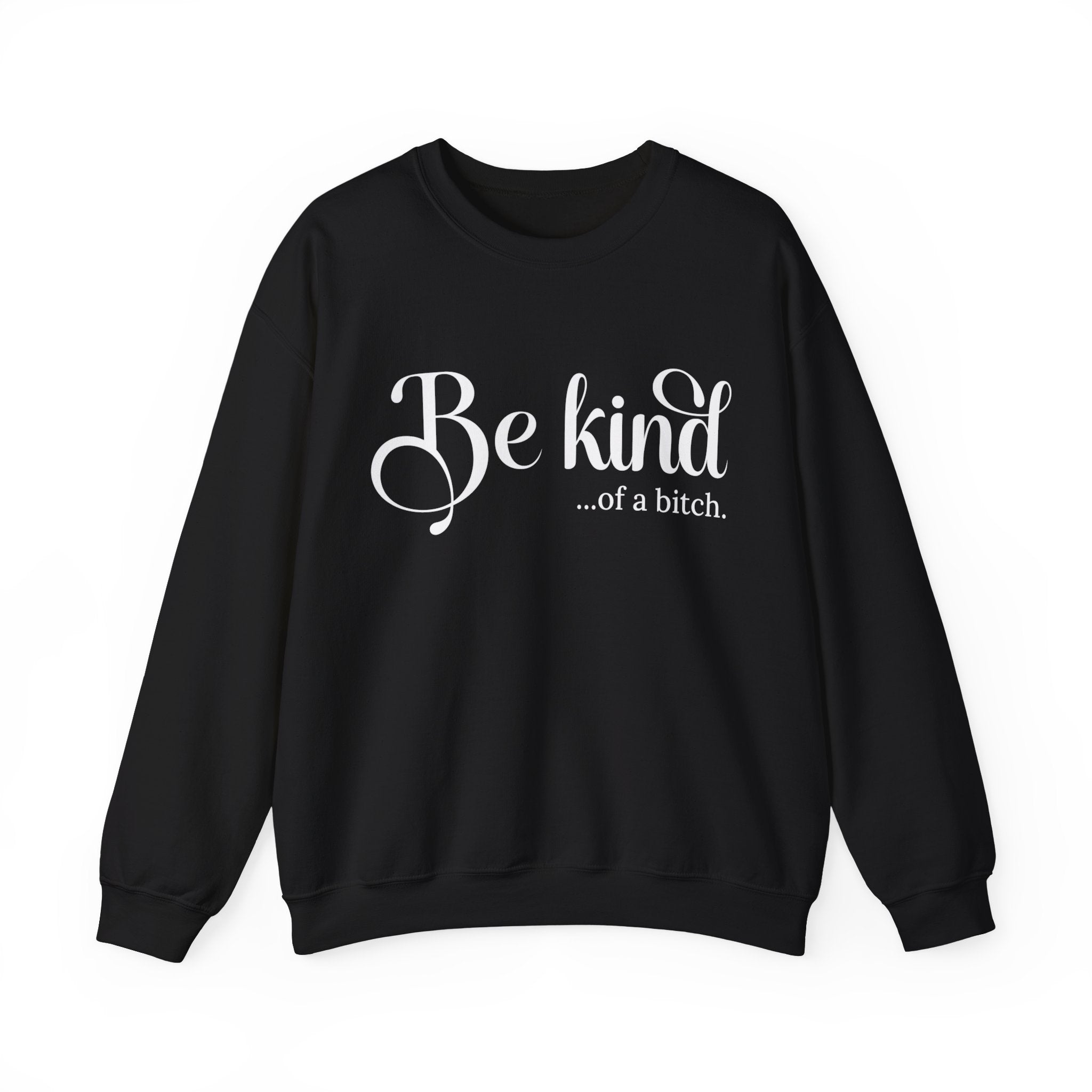 Be Kind of a Bitch Sweatshirt, Funny Sweatshirt, Funny Gift Sarcastic Shirt, BE KIND Sweater, Woman Crewneck, Funny Quote Tee, Gift for Her