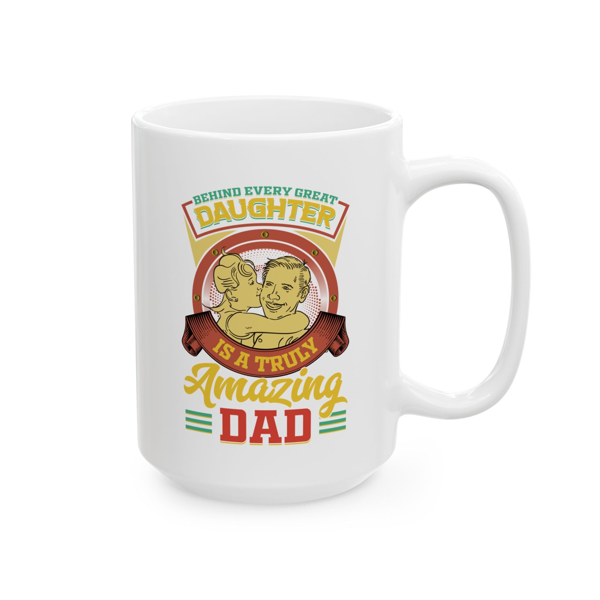 Behind Every Great Daughter Is A Truly Amazing Dad Coffee Mug, Father's Day Mug, Dad Quote, Saying, Father, Dad Mug, Ceramic Mug