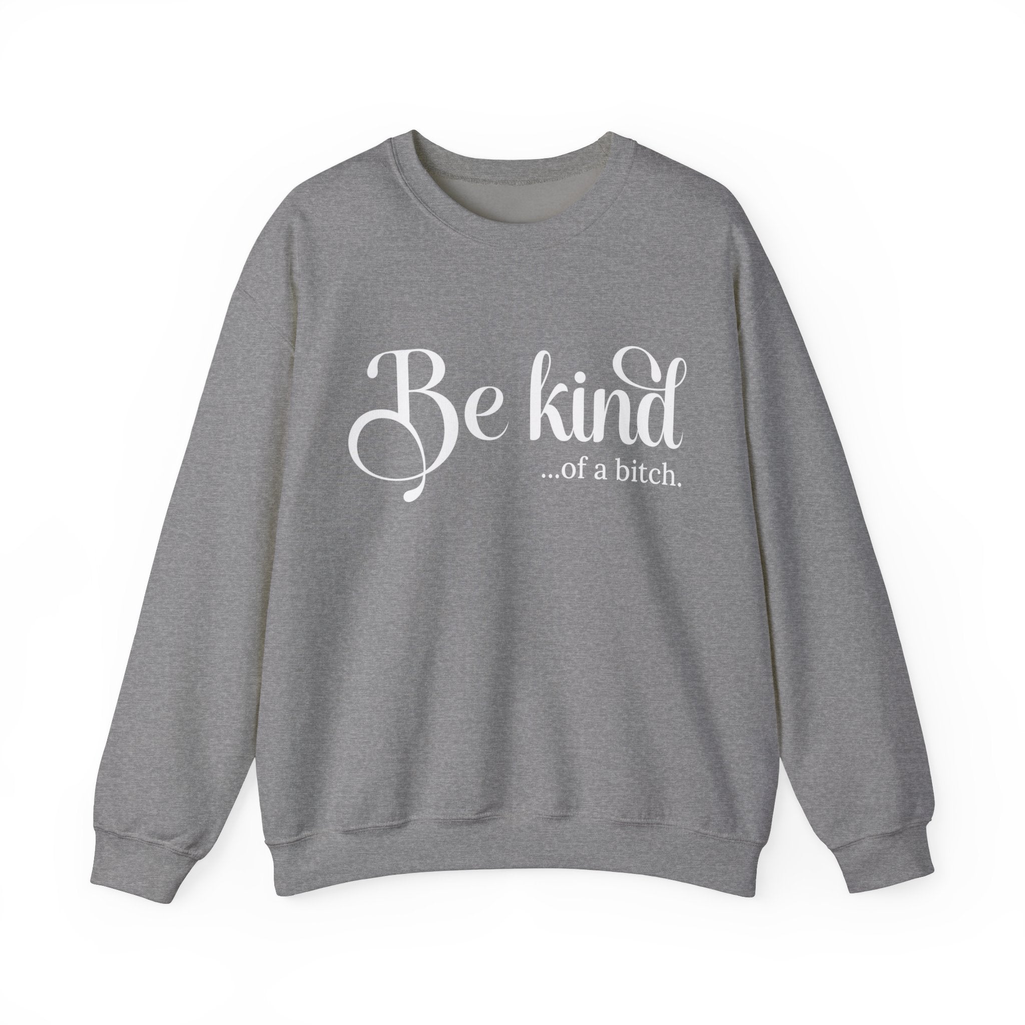 Be Kind of a Bitch Sweatshirt, Funny Sweatshirt, Funny Gift Sarcastic Shirt, BE KIND Sweater, Woman Crewneck, Funny Quote Tee, Gift for Her