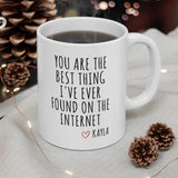 You Are The Best Thing I've Ever Found On The Internet Mug, Boyfriend Mug, Boyfriend Cup, Husband Coffee Cup, Boyfriend Valentines Day Gift