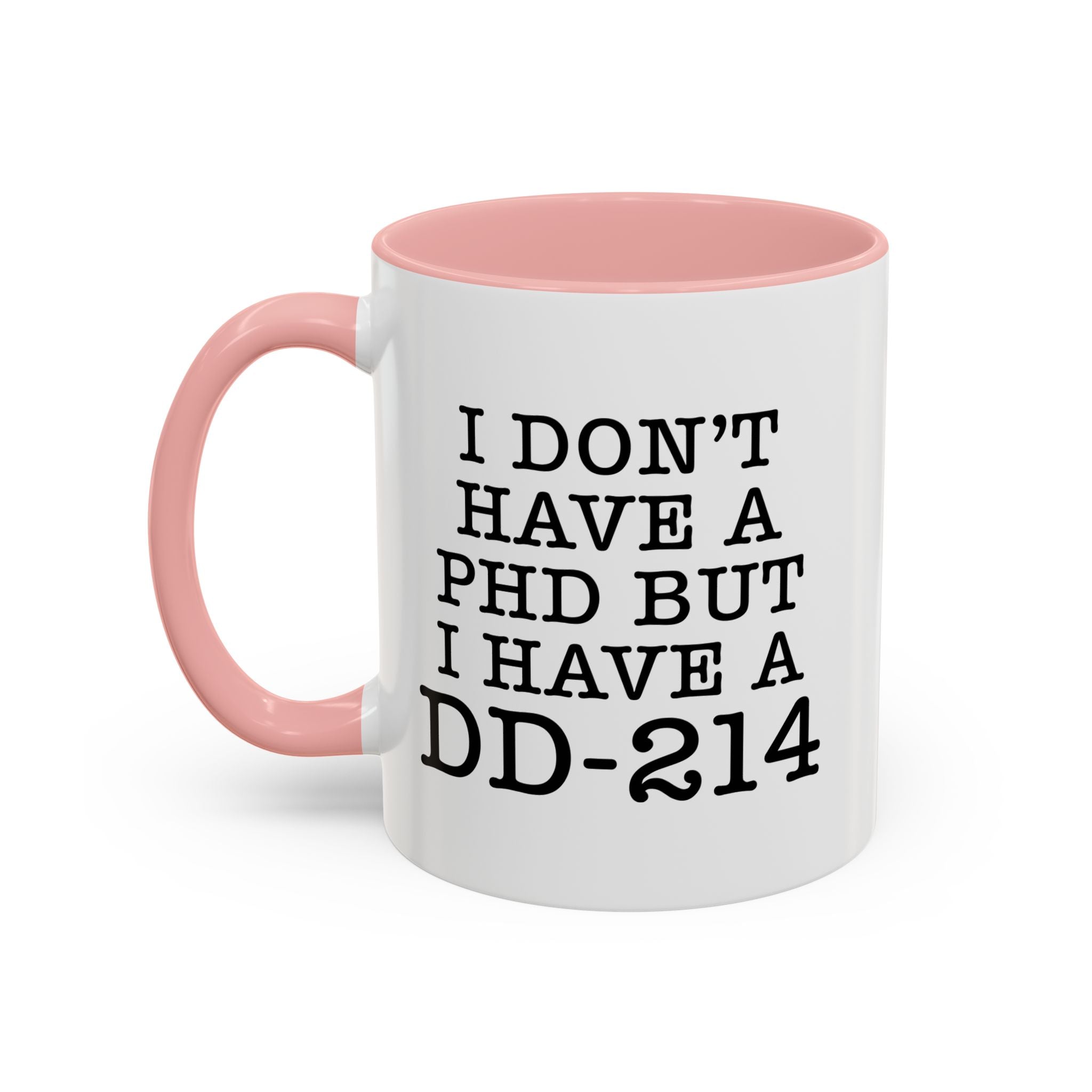 I don't have a PHD but I have a DD214, DD214 Mugs, Veteran Mug, DD214 Veteran Gifts, Happy Veterans Day, Veterans Day Coffee Mugs