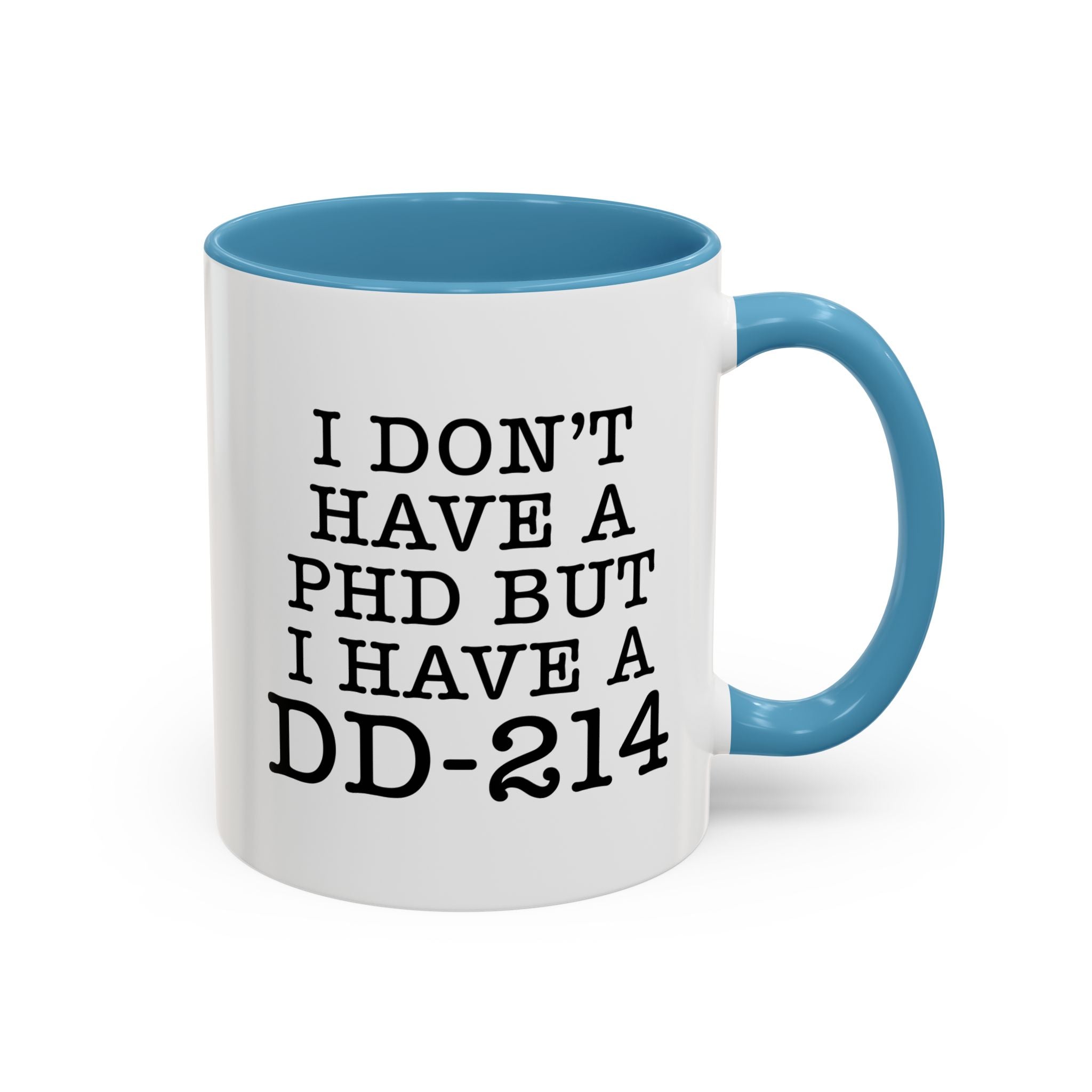 I don't have a PHD but I have a DD214, DD214 Mugs, Veteran Mug, DD214 Veteran Gifts, Happy Veterans Day, Veterans Day Coffee Mugs