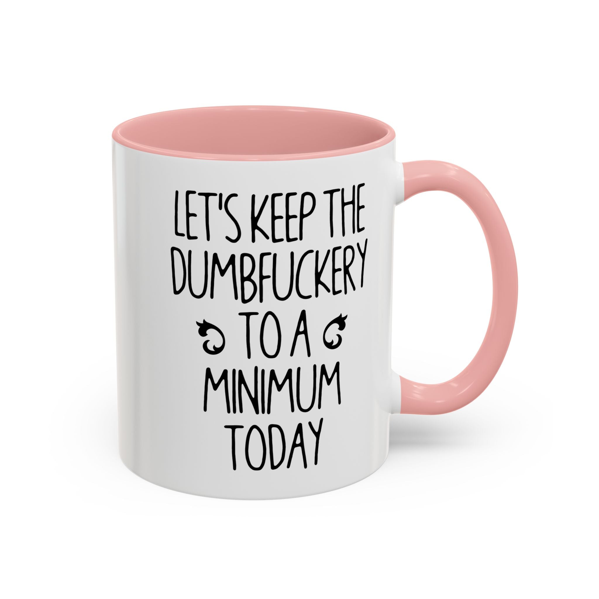 Let's Keep The Dumbfuckery To A Minimum Today Mug, 15 oz 11 oz Funny Coffee Mug, Sarcastic Mug, Gag Gift, Coworker Office Sassy Gift Mug