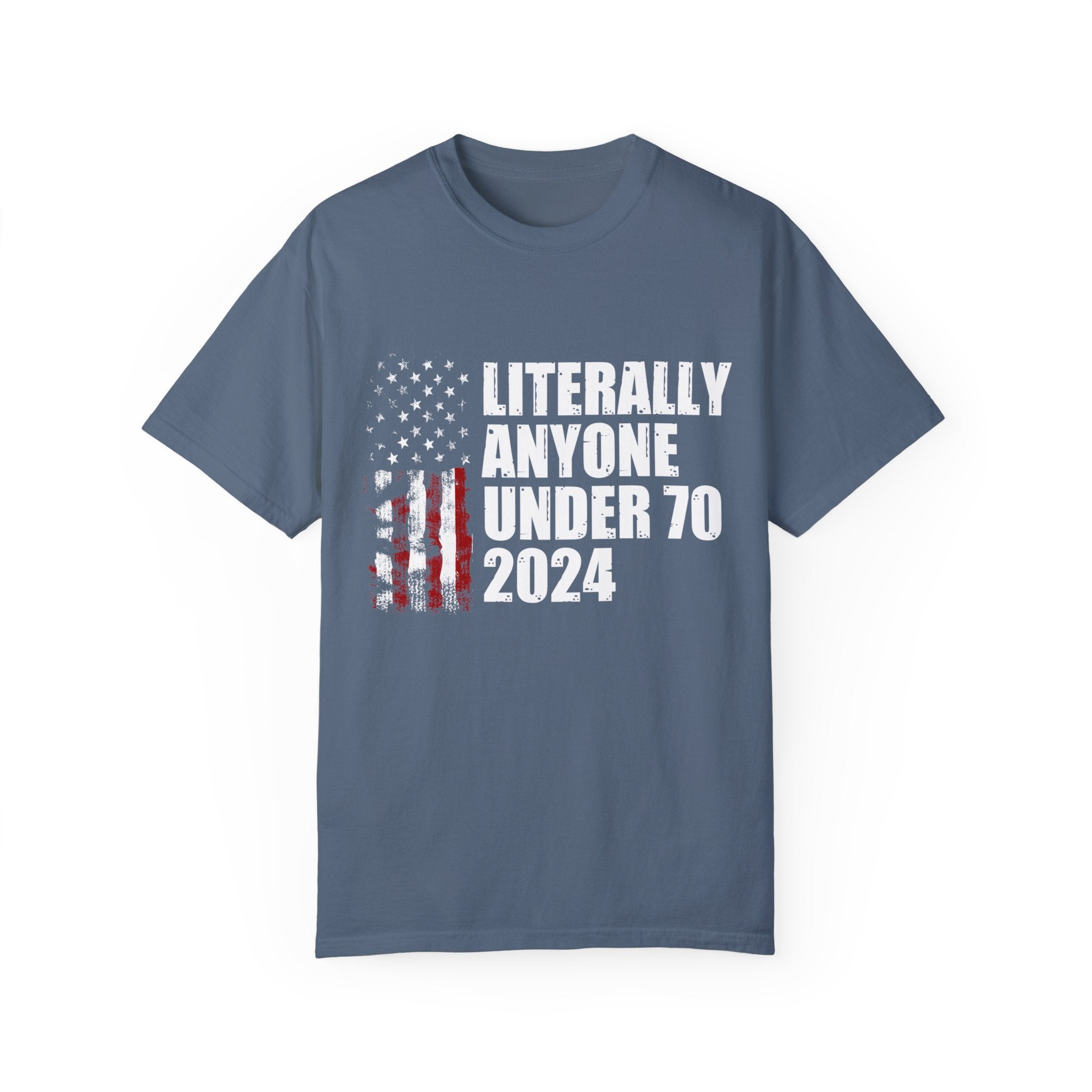 Literally Anyone Under 70 Shirt, 2024 Election Tee, Funny President Election Shirt, Vote Shirt, Voting Shirt, Political Shirt, Political Tee