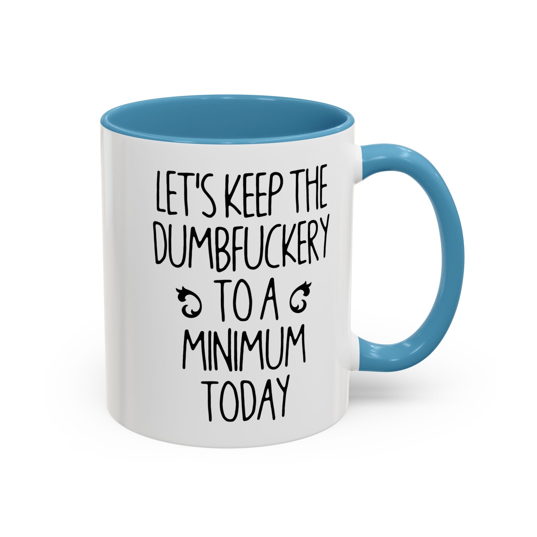 Let's Keep The Dumbfuckery To A Minimum Today Mug, 15 oz 11 oz Funny Coffee Mug, Sarcastic Mug, Gag Gift, Coworker Office Sassy Gift Mug