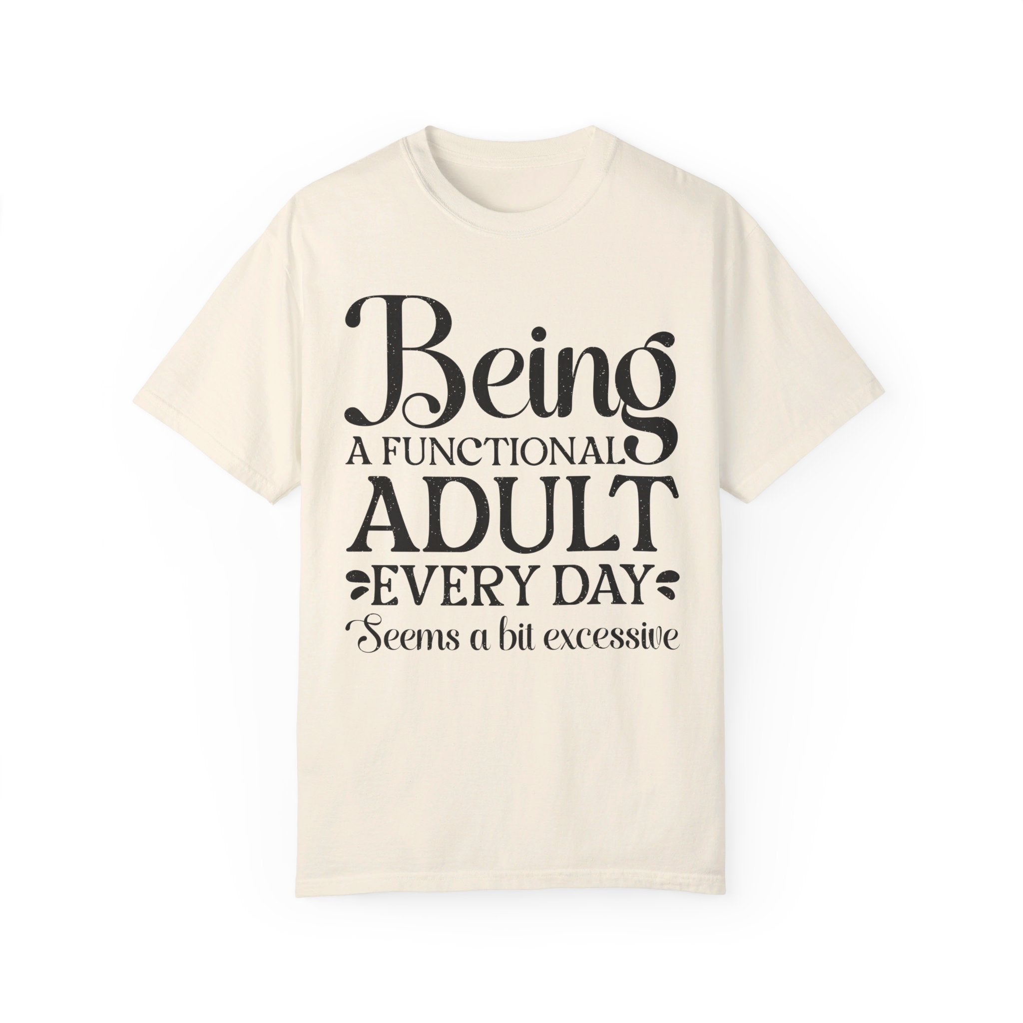 Being A Functional Adult Everyday Seems A Bit Excessive Shirt Gift, Adult Humor Shirt, Adulting T-Shirt, Day Drinking Tee