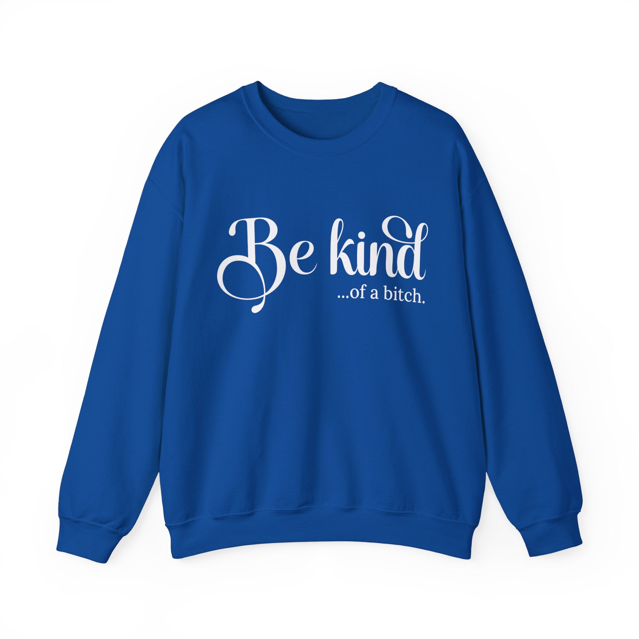 Be Kind of a Bitch Sweatshirt, Funny Sweatshirt, Funny Gift Sarcastic Shirt, BE KIND Sweater, Woman Crewneck, Funny Quote Tee, Gift for Her