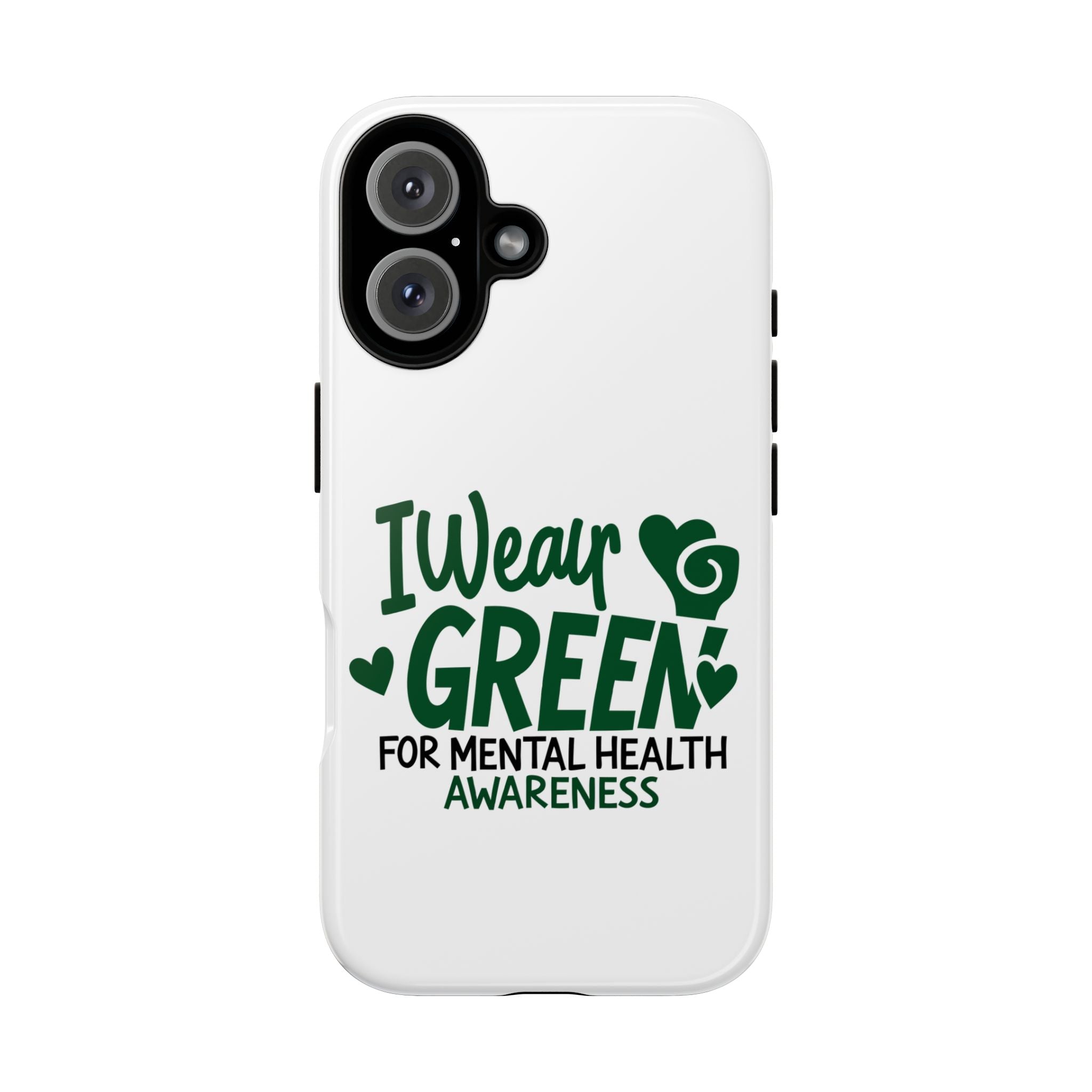 I Wear Green For Mental Health Awareness Phone Cases, Mental Health Matters Phone Case, Inspirational Phone Case, Motivational Phone Case, iPhone, Google Pixel & Samsung Galaxy