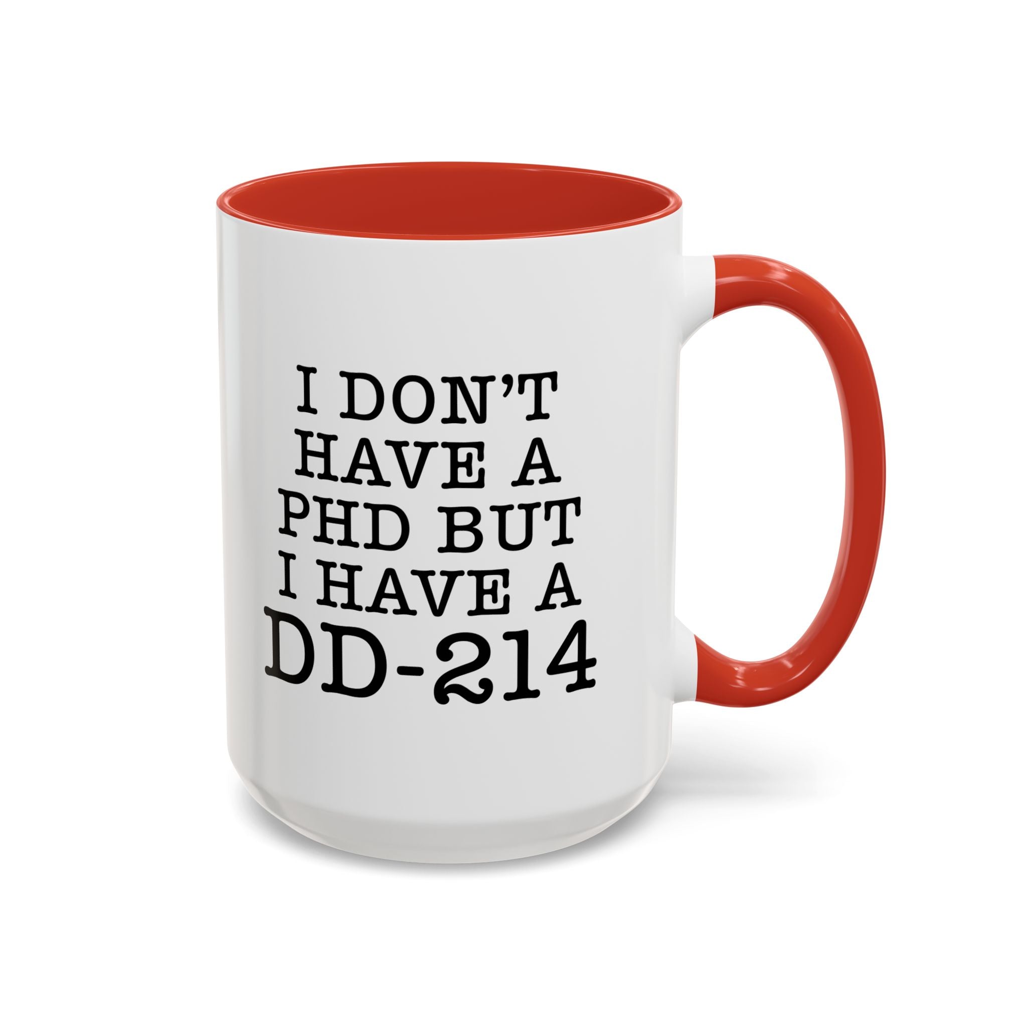 I don't have a PHD but I have a DD214, DD214 Mugs, Veteran Mug, DD214 Veteran Gifts, Happy Veterans Day, Veterans Day Coffee Mugs