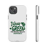 I Wear Green For Mental Health Awareness Phone Cases, Mental Health Matters Phone Case, Inspirational Phone Case, Motivational Phone Case, iPhone, Google Pixel & Samsung Galaxy