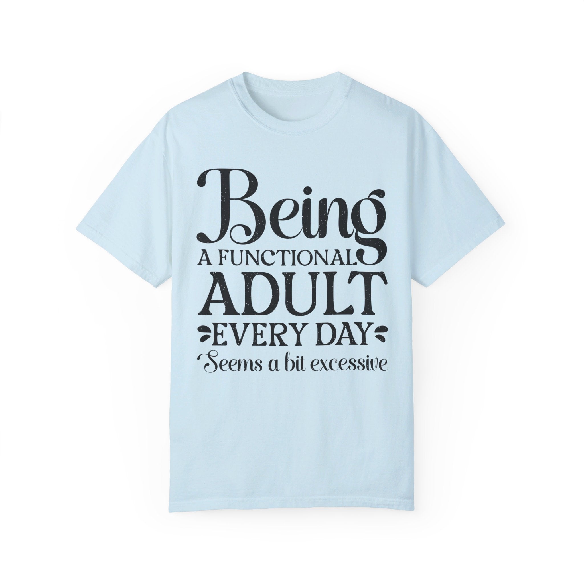 Being A Functional Adult Everyday Seems A Bit Excessive Shirt Gift, Adult Humor Shirt, Adulting T-Shirt, Day Drinking Tee