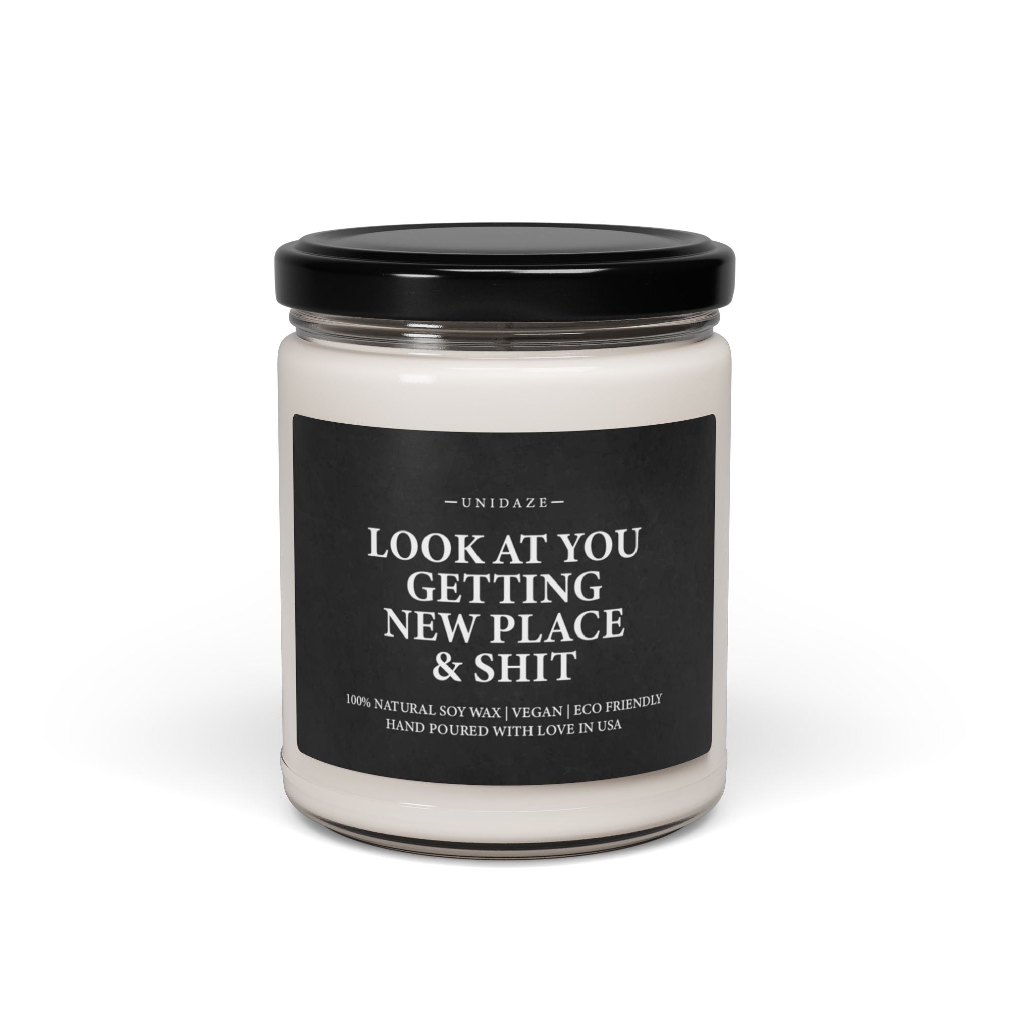 UNIDAZE Look At You Getting A New Place & Shit Scented Candle Funny Housewarming/Apartment Warming Gift Eco-Friendly 100% Soy Candle, 9oz Printify Assembled in the USA Assembled in USA best friend gift Bio candles closing day gift customized gift Decor Eco-friendly Halloween Holiday Picks Home & Living Home Decor homeowner gift house warming gift housewarming candle Made in the USA Made in USA moving gift new home gift new house gift new real estate gift party gift personalized gift realtor closing gift