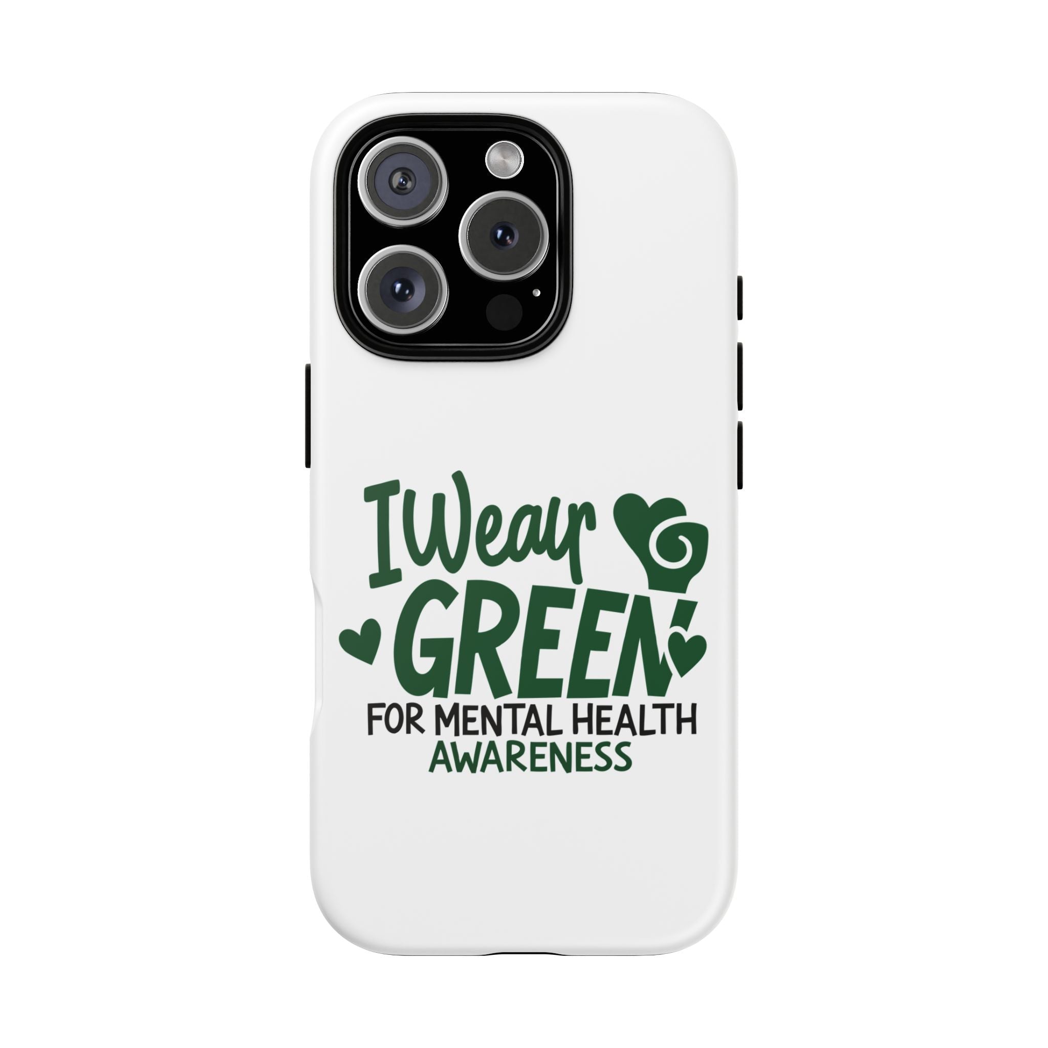 I Wear Green For Mental Health Awareness Phone Cases, Mental Health Matters Phone Case, Inspirational Phone Case, Motivational Phone Case, iPhone, Google Pixel & Samsung Galaxy
