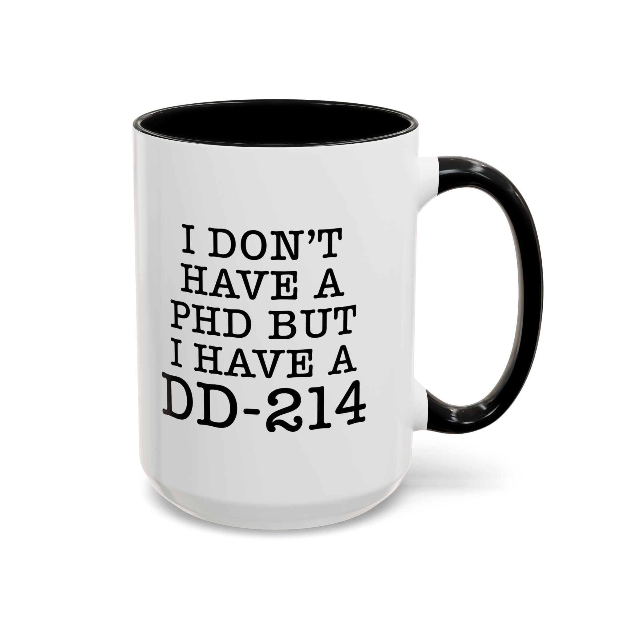 I don't have a PHD but I have a DD214, DD214 Mugs, Veteran Mug, DD214 Veteran Gifts, Happy Veterans Day, Veterans Day Coffee Mugs