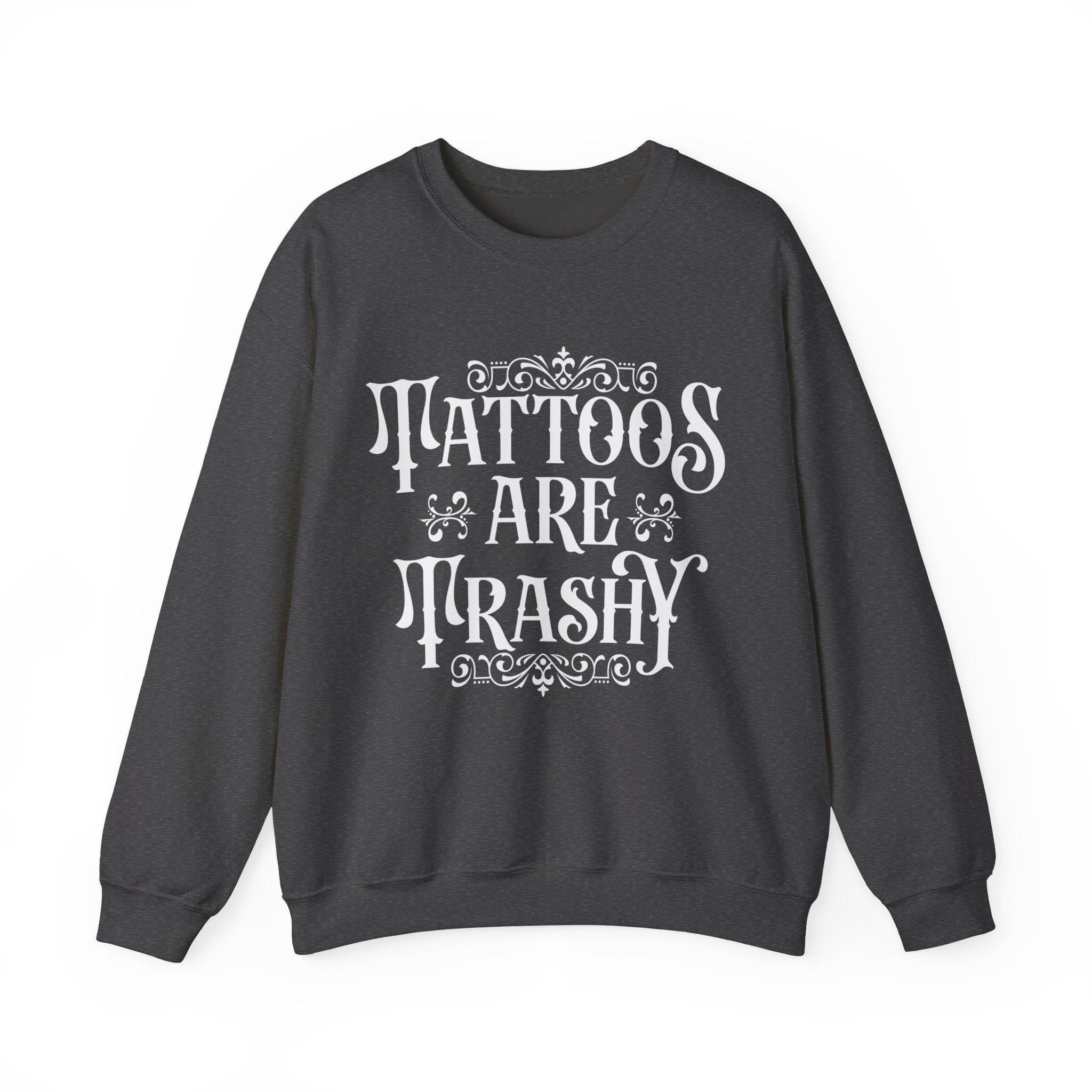 Tattoos Are Trashy Sweatshirt, Sassy Gift, Sarcastic Hoodie, Funny Shirt, Tattoos T shirt, Adult Humor Shirt, Husband Shirt, Meme tee