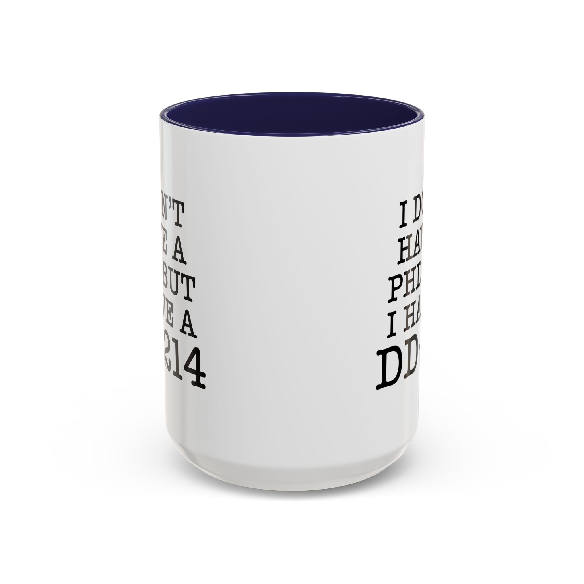 I don't have a PHD but I have a DD214, DD214 Mugs, Veteran Mug, DD214 Veteran Gifts, Happy Veterans Day, Veterans Day Coffee Mugs