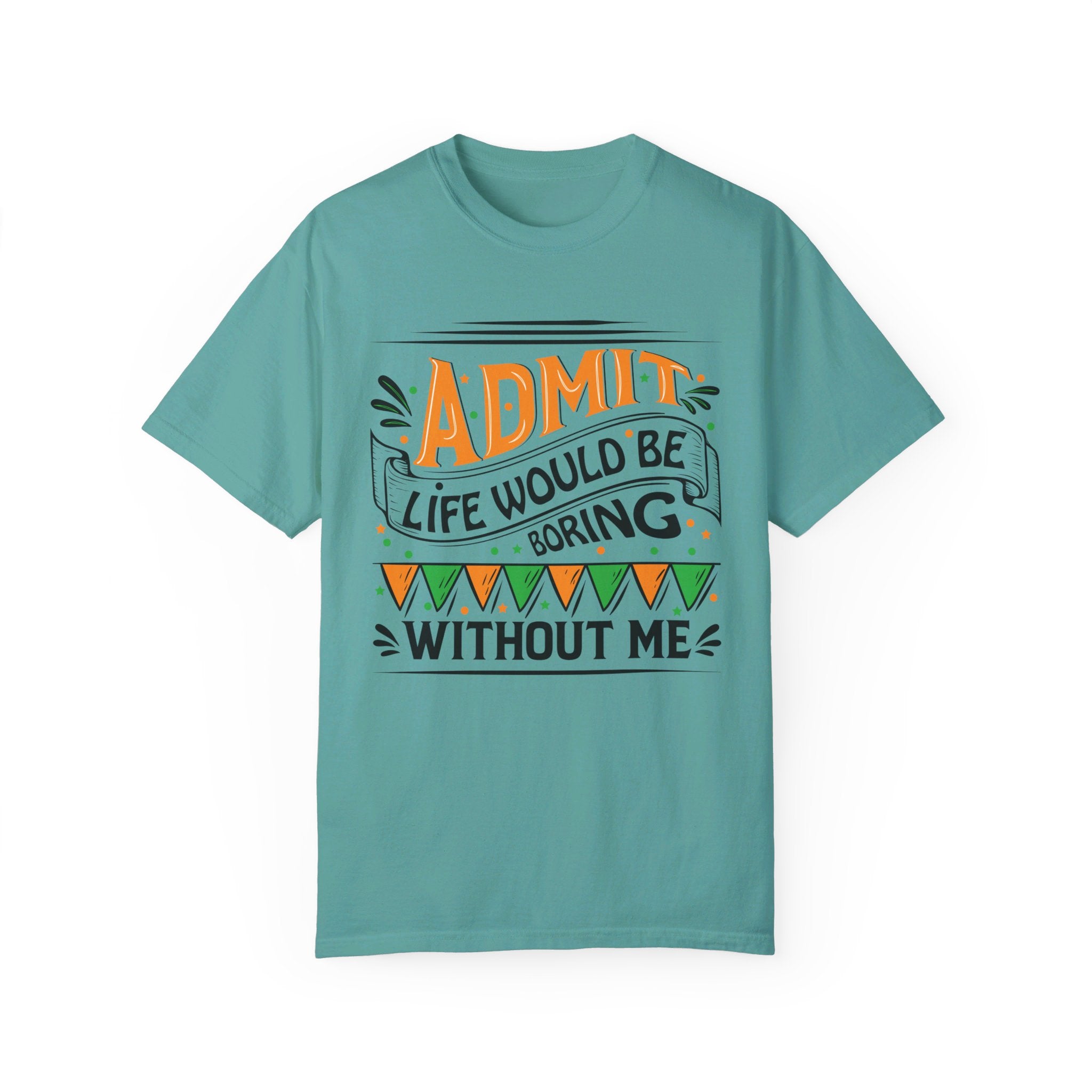 Admit It Life Would Be Boring Without Me Shirt, Extrovert Funny Sarcastic Gift, Sarcasm Tee, Distressed Design