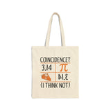 3.14 Pie Coincidence I Think Not Canvas Tote Bag