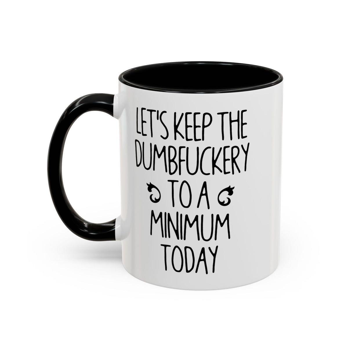 Let's Keep The Dumbfuckery To A Minimum Today Mug, 15 oz 11 oz Funny Coffee Mug, Sarcastic Mug, Gag Gift, Coworker Office Sassy Gift Mug