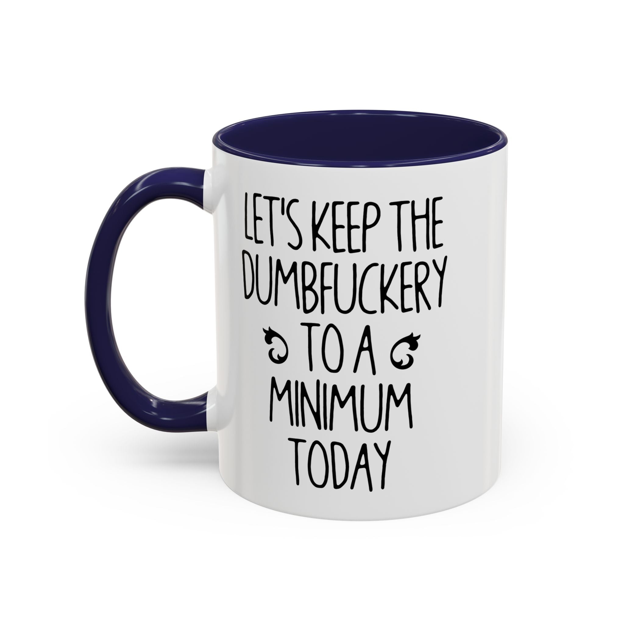 Let's Keep The Dumbfuckery To A Minimum Today Mug, 15 oz 11 oz Funny Coffee Mug, Sarcastic Mug, Gag Gift, Coworker Office Sassy Gift Mug