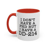 I don't have a PHD but I have a DD214, DD214 Mugs, Veteran Mug, DD214 Veteran Gifts, Happy Veterans Day, Veterans Day Coffee Mugs