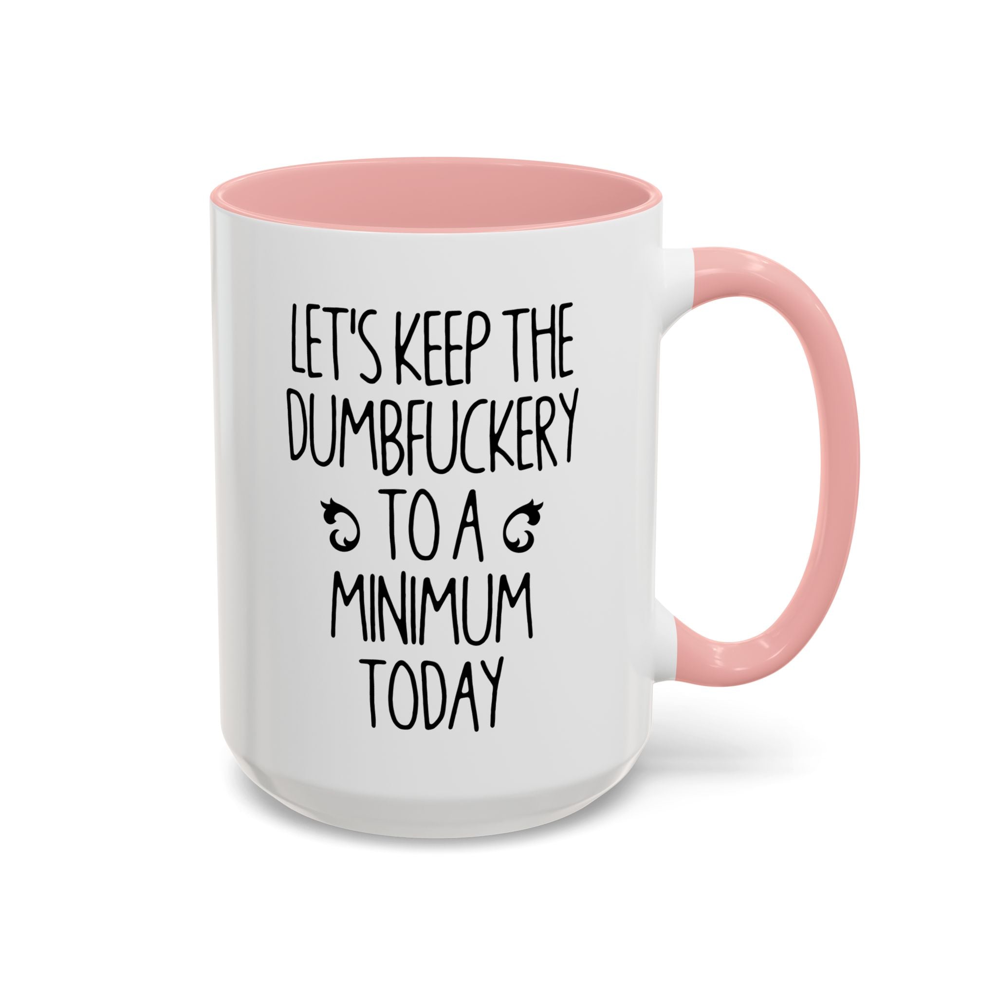 Let's Keep The Dumbfuckery To A Minimum Today Mug, 15 oz 11 oz Funny Coffee Mug, Sarcastic Mug, Gag Gift, Coworker Office Sassy Gift Mug