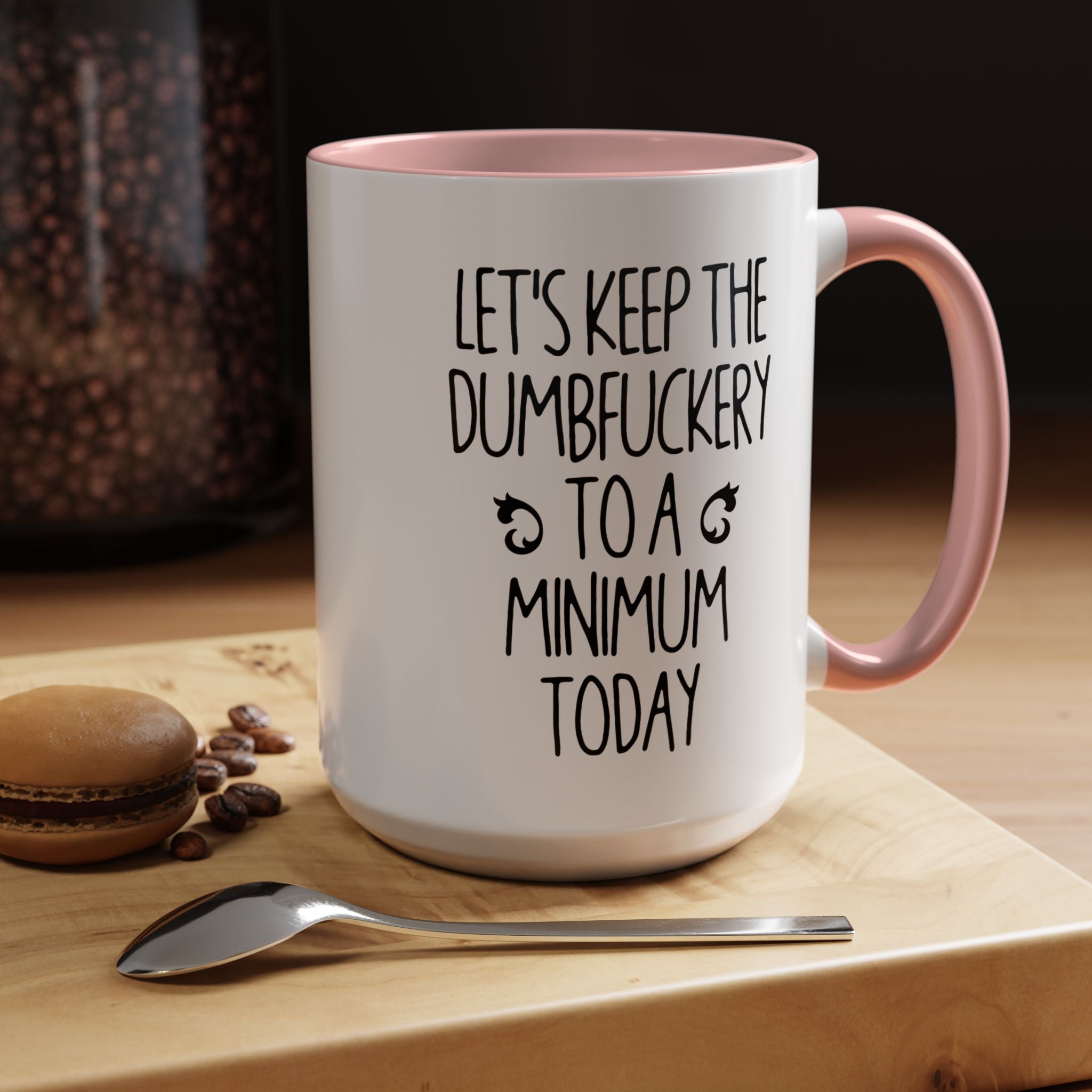 Let's Keep The Dumbfuckery To A Minimum Today Mug, 15 oz 11 oz Funny Coffee Mug, Sarcastic Mug, Gag Gift, Coworker Office Sassy Gift Mug