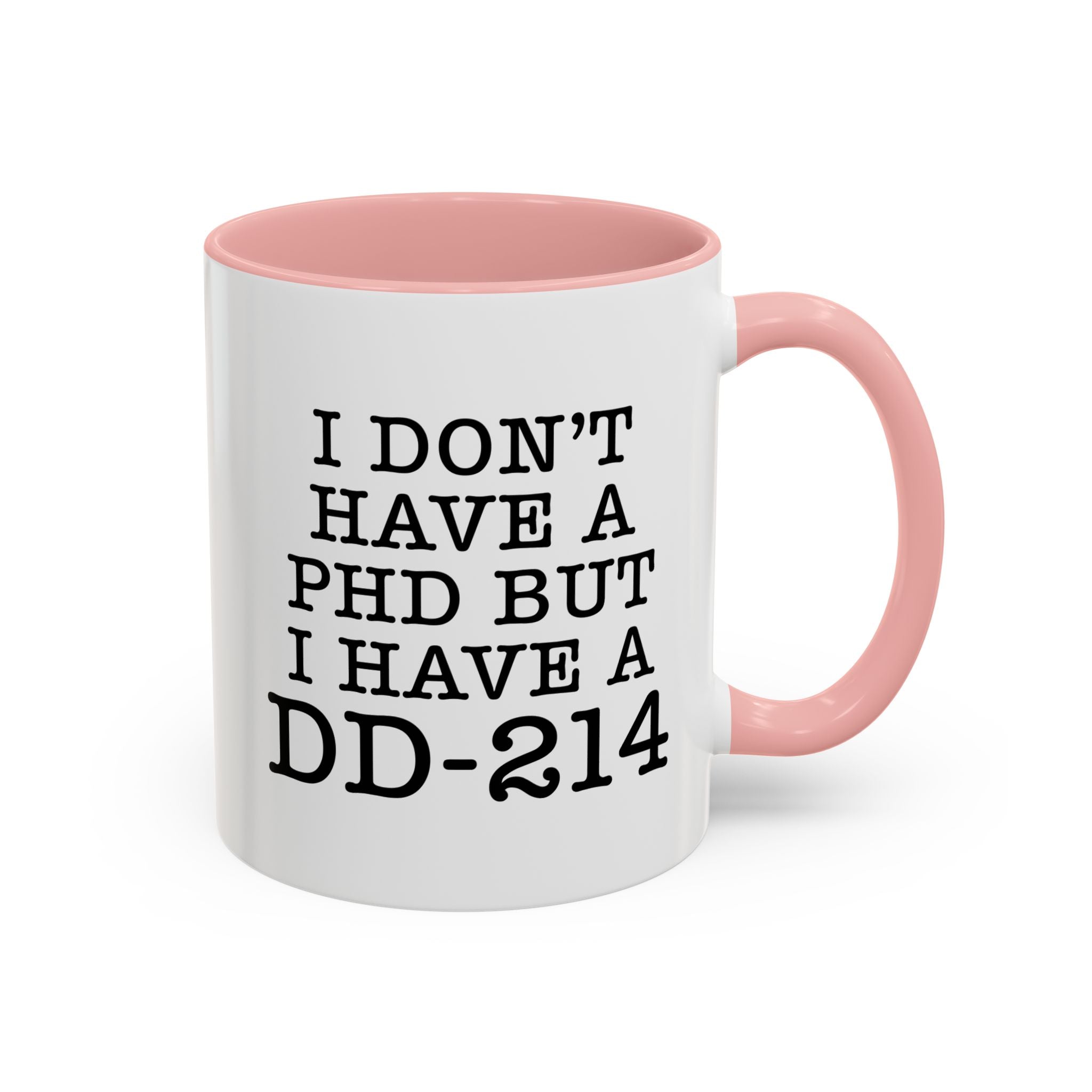 I don't have a PHD but I have a DD214, DD214 Mugs, Veteran Mug, DD214 Veteran Gifts, Happy Veterans Day, Veterans Day Coffee Mugs