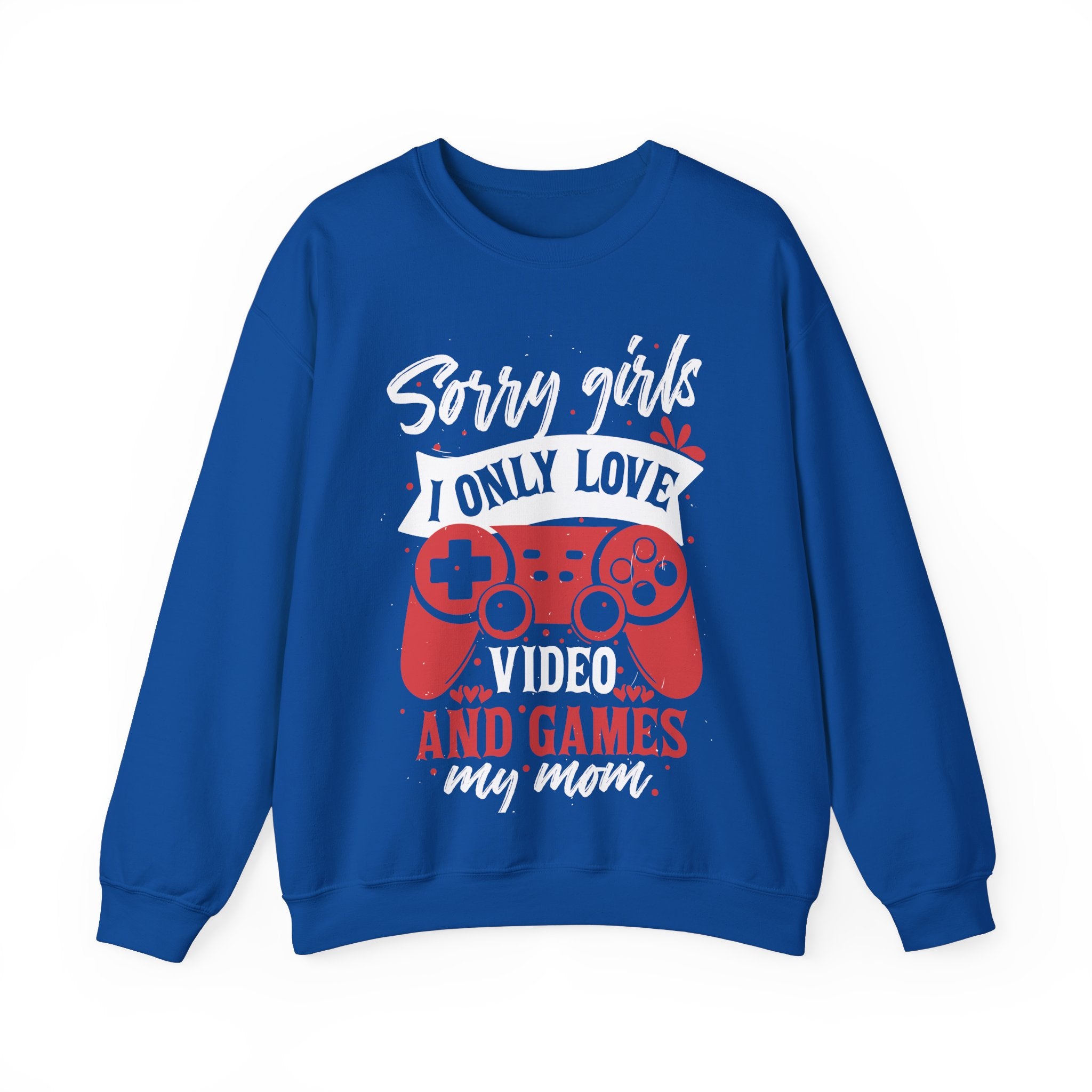 Sorry Girls I Only Love Video Games And My Mom Sweatshirt, Happy Valentine Day, Anti Valentine Funny Valentine Sweatshirt