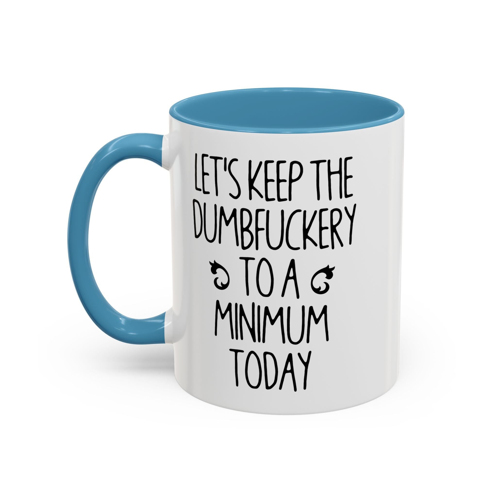 Let's Keep The Dumbfuckery To A Minimum Today Mug, 15 oz 11 oz Funny Coffee Mug, Sarcastic Mug, Gag Gift, Coworker Office Sassy Gift Mug