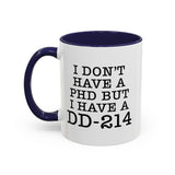 I don't have a PHD but I have a DD214, DD214 Mugs, Veteran Mug, DD214 Veteran Gifts, Happy Veterans Day, Veterans Day Coffee Mugs