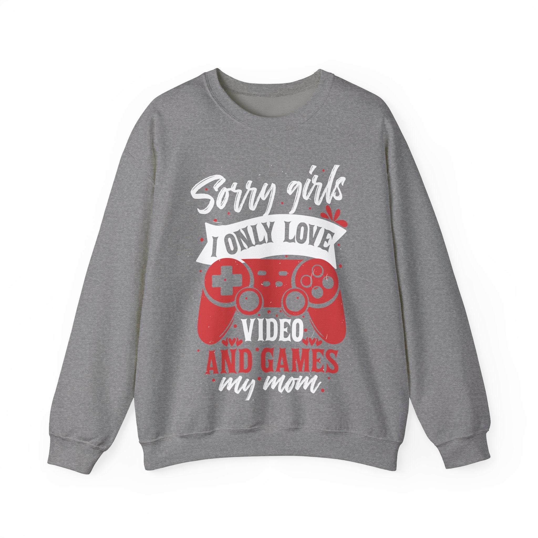 Sorry Girls I Only Love Video Games And My Mom Sweatshirt, Happy Valentine Day, Anti Valentine Funny Valentine Sweatshirt