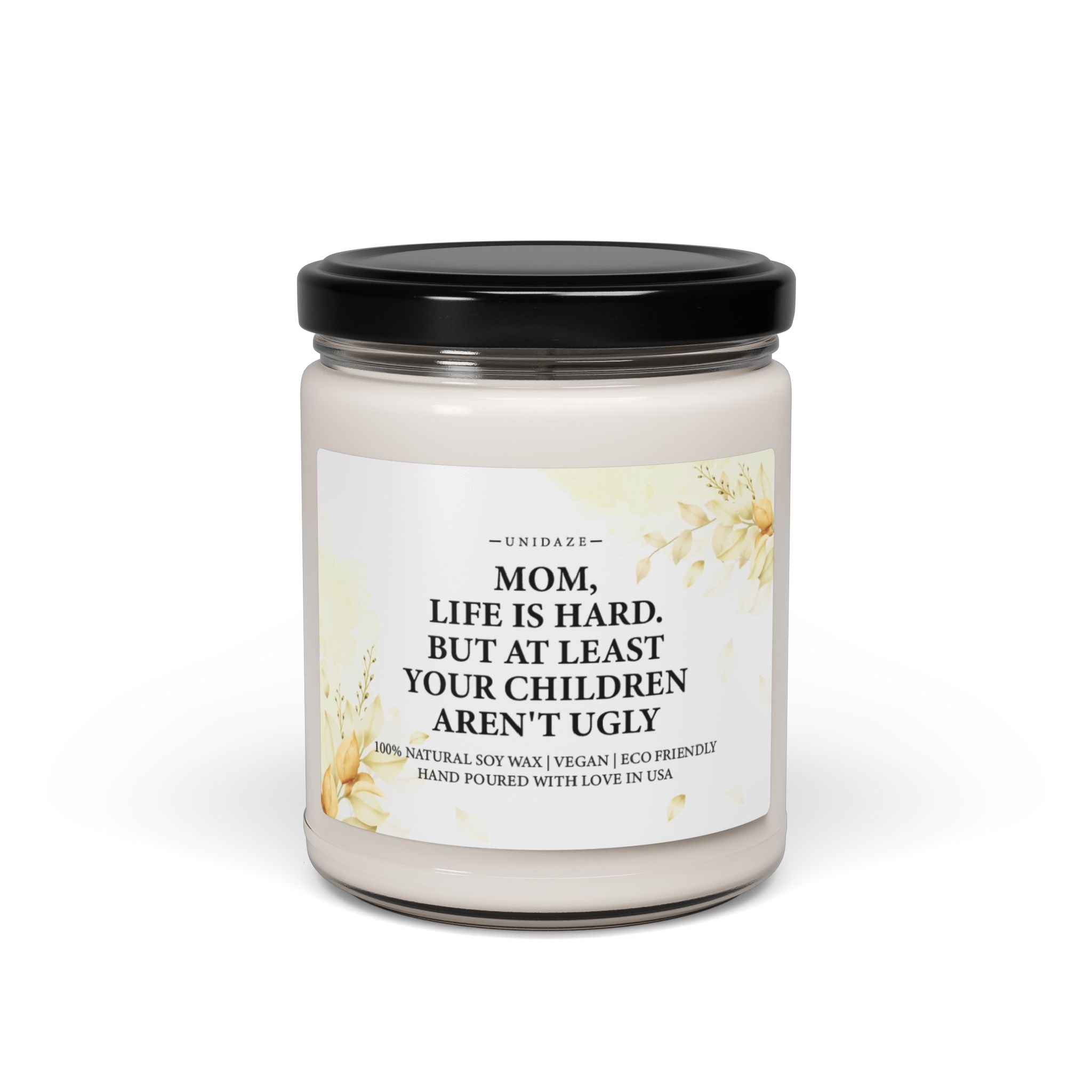 Mom, Life is Hard. But At Least Your Children Aren't Ugly Scented Soy Candle Gift, Gift for Mom, Gifts from Children, Mom Gift, Gift for Mother day