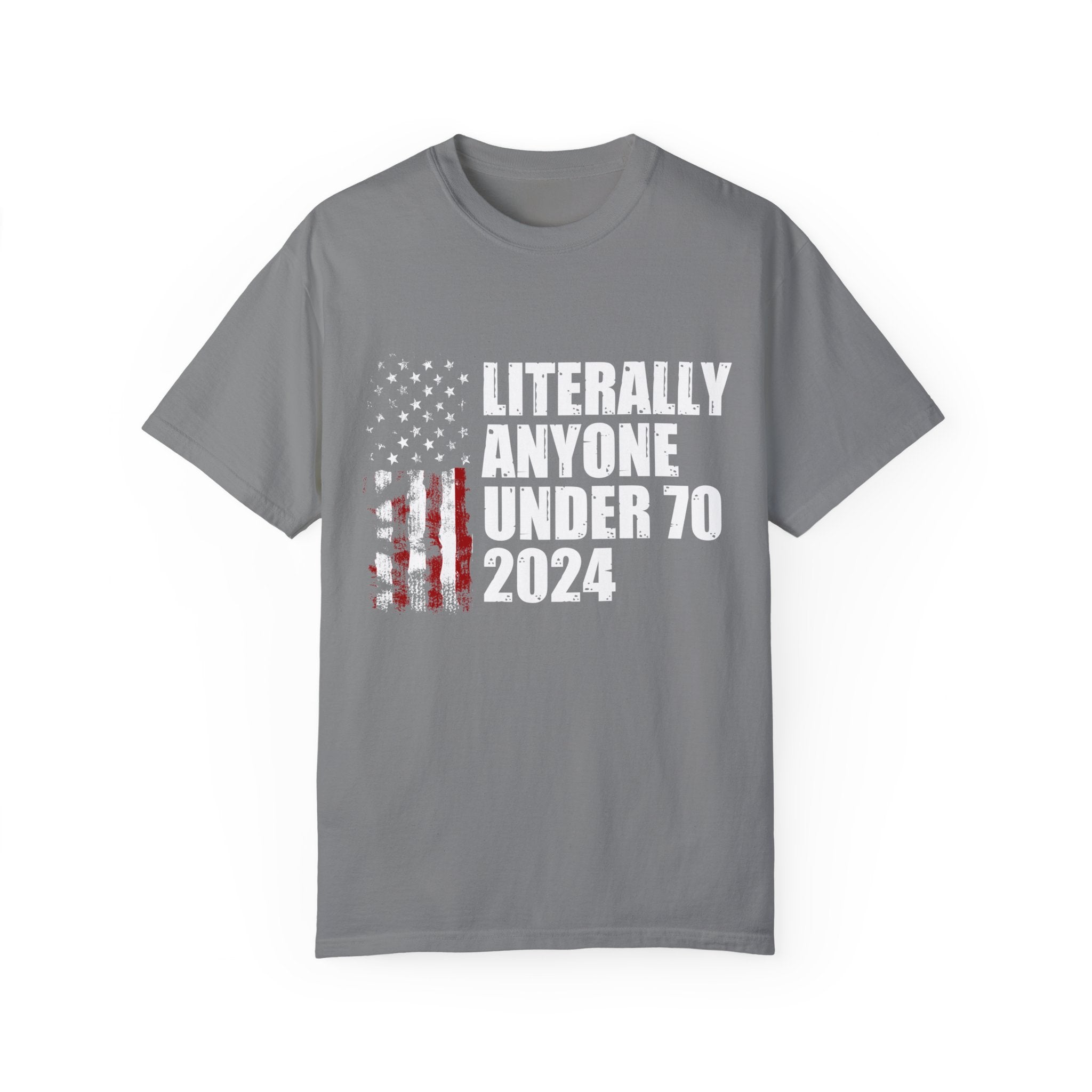 Literally Anyone Under 70 Shirt, 2024 Election Tee, Funny President Election Shirt, Vote Shirt, Voting Shirt, Political Shirt, Political Tee
