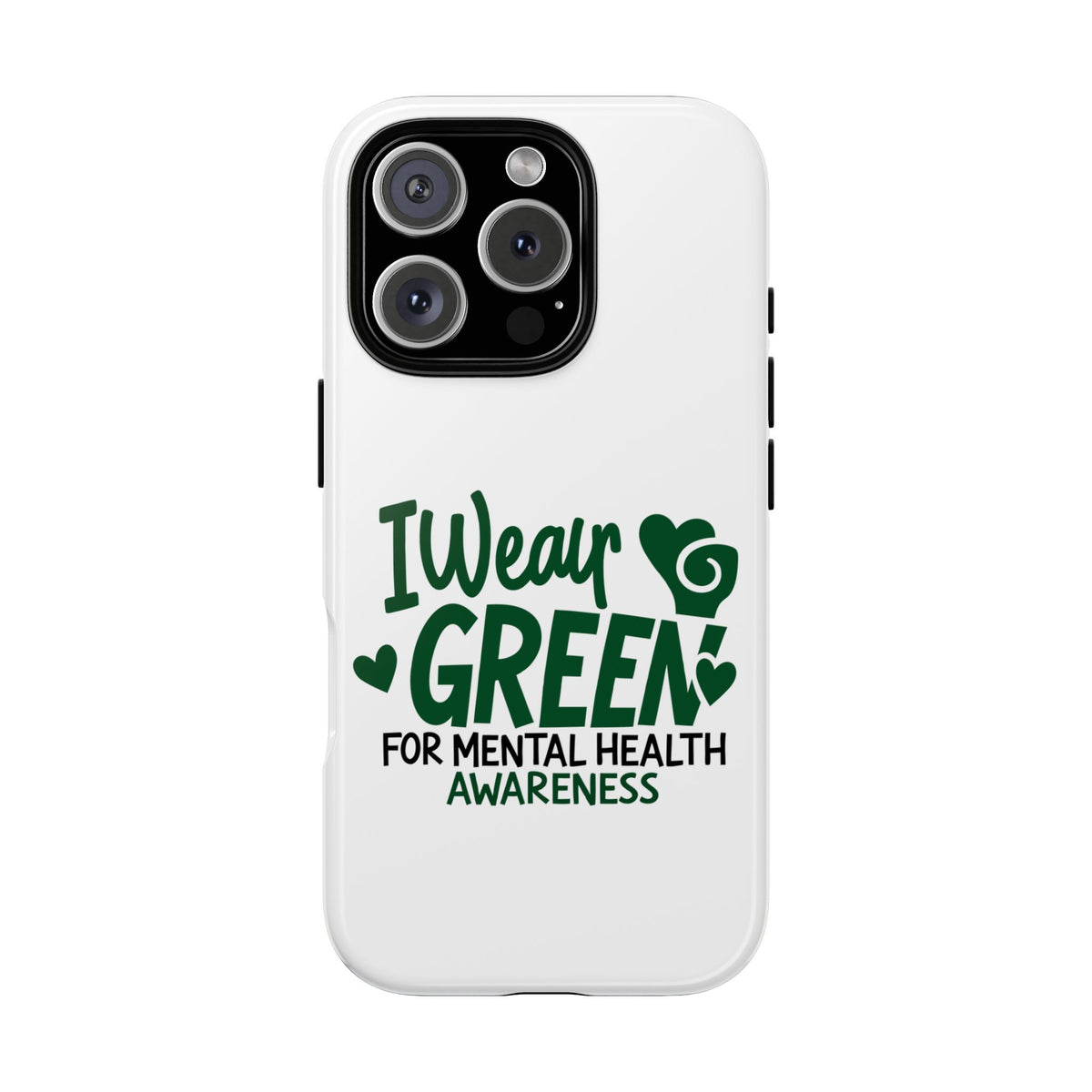 I Wear Green For Mental Health Awareness Phone Cases, Mental Health Matters Phone Case, Inspirational Phone Case, Motivational Phone Case, iPhone, Google Pixel & Samsung Galaxy