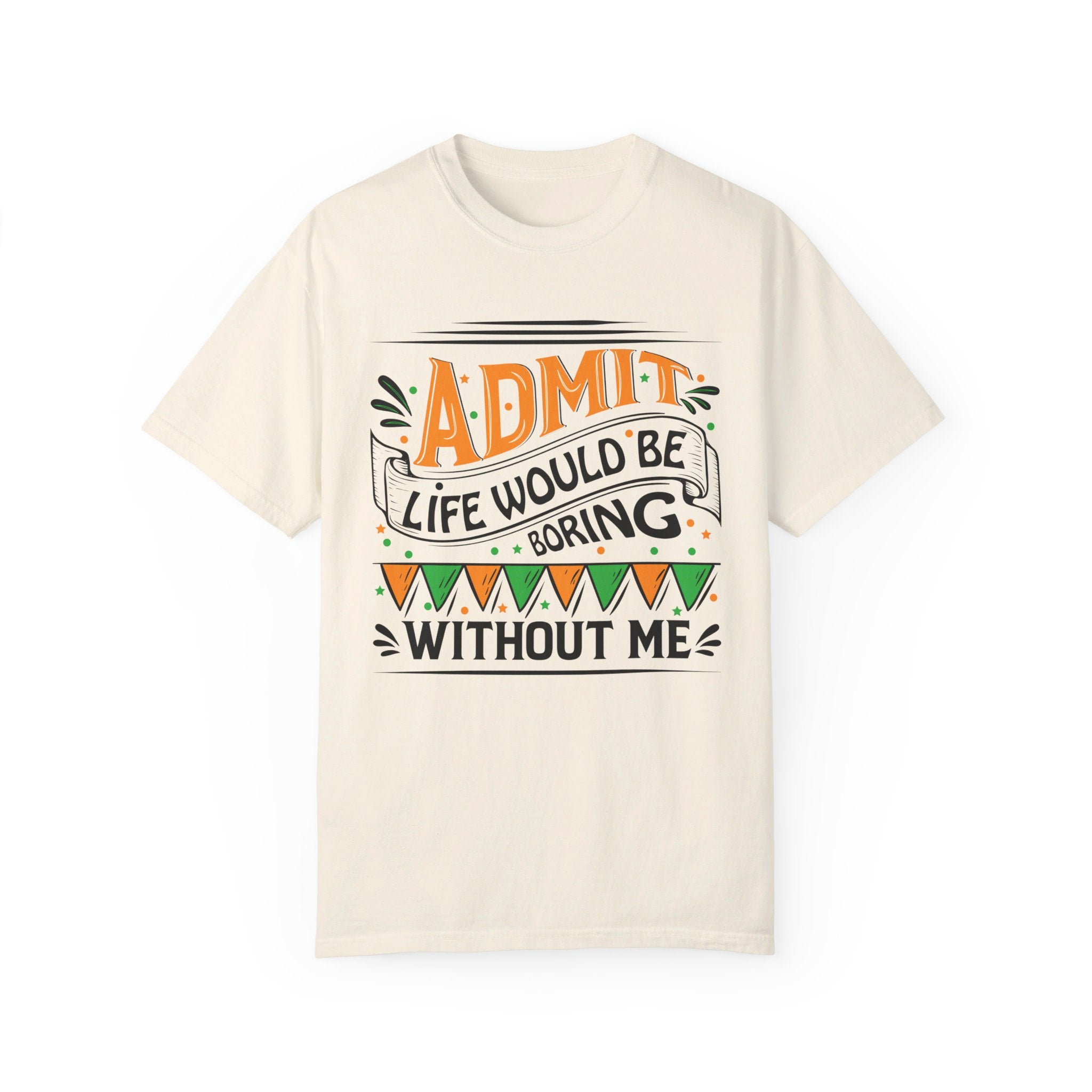 Admit It Life Would Be Boring Without Me Shirt, Extrovert Funny Sarcastic Gift, Sarcasm Tee, Distressed Design