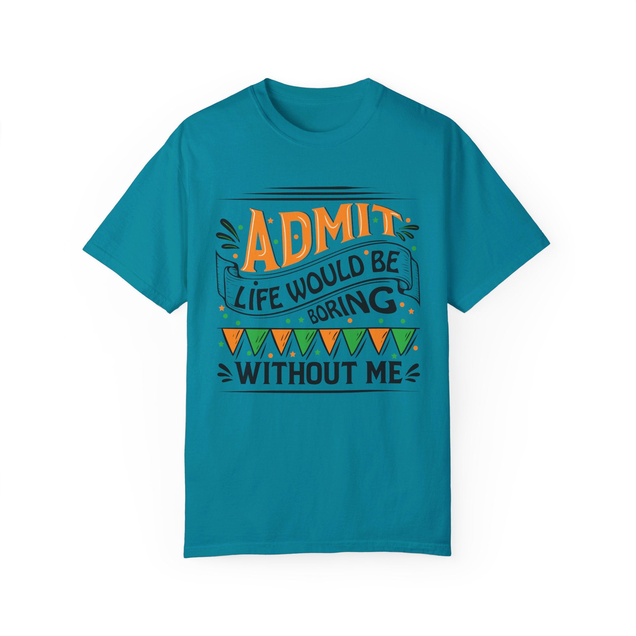 Admit It Life Would Be Boring Without Me Shirt, Extrovert Funny Sarcastic Gift, Sarcasm Tee, Distressed Design