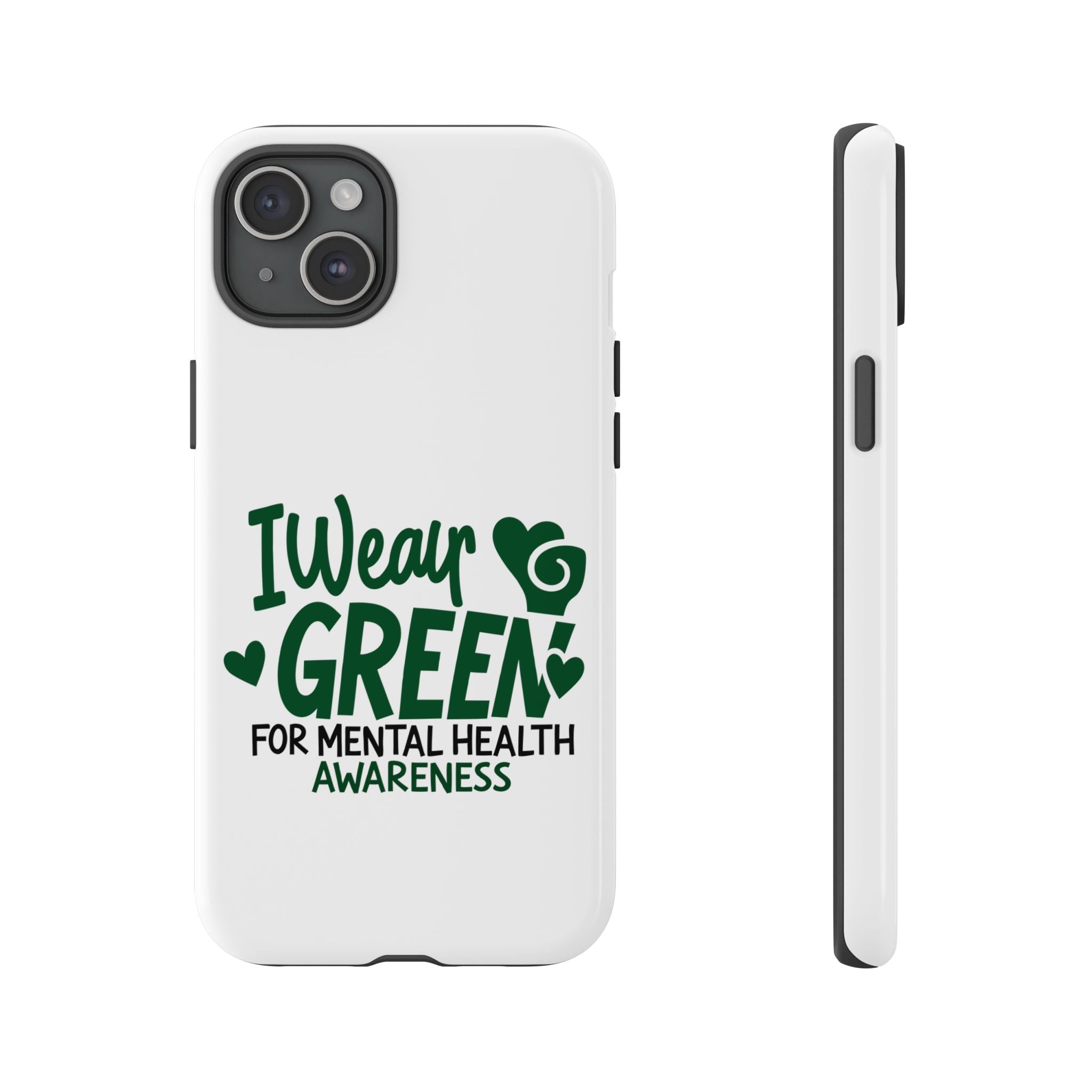 I Wear Green For Mental Health Awareness Phone Cases, Mental Health Matters Phone Case, Inspirational Phone Case, Motivational Phone Case, iPhone, Google Pixel & Samsung Galaxy