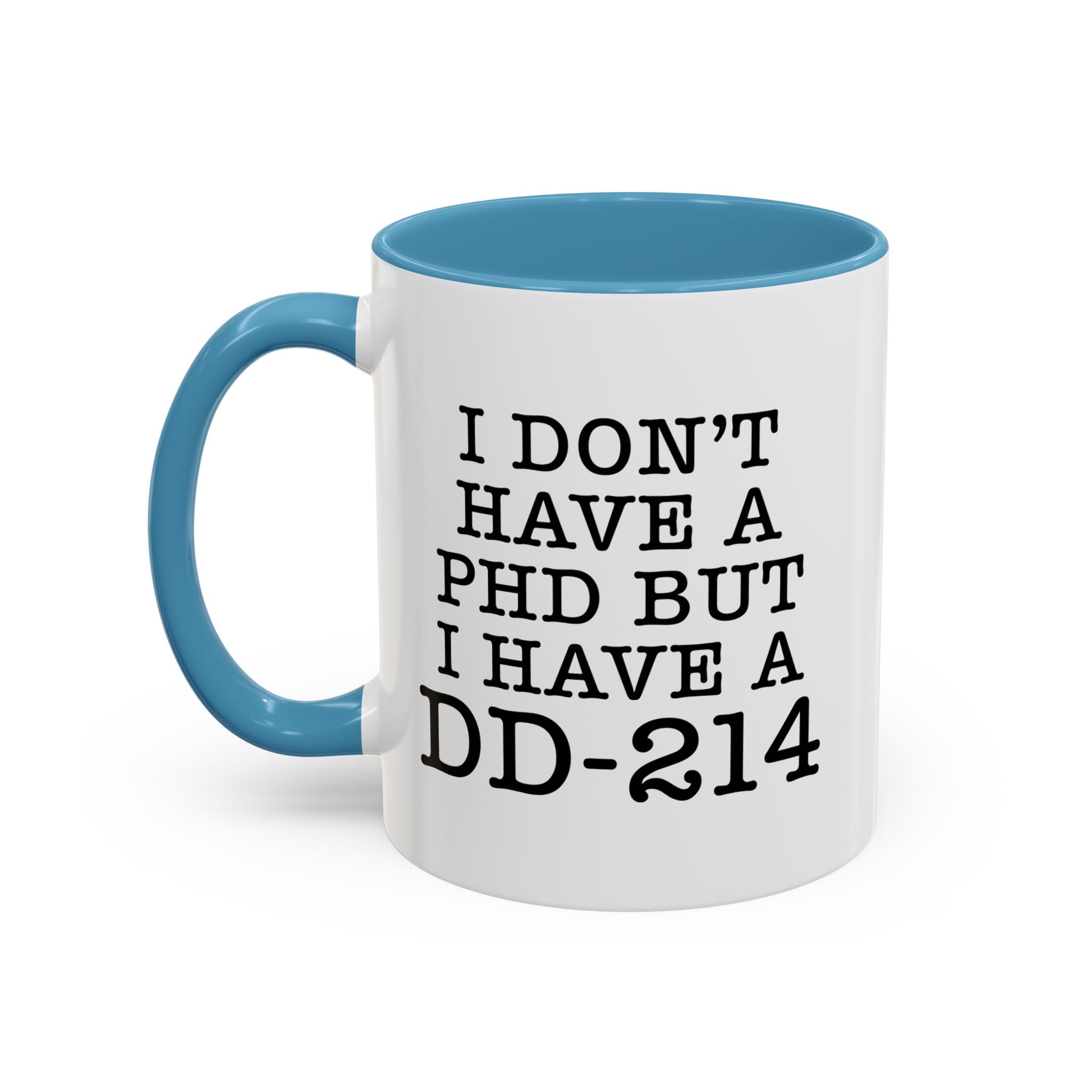 I don't have a PHD but I have a DD214, DD214 Mugs, Veteran Mug, DD214 Veteran Gifts, Happy Veterans Day, Veterans Day Coffee Mugs