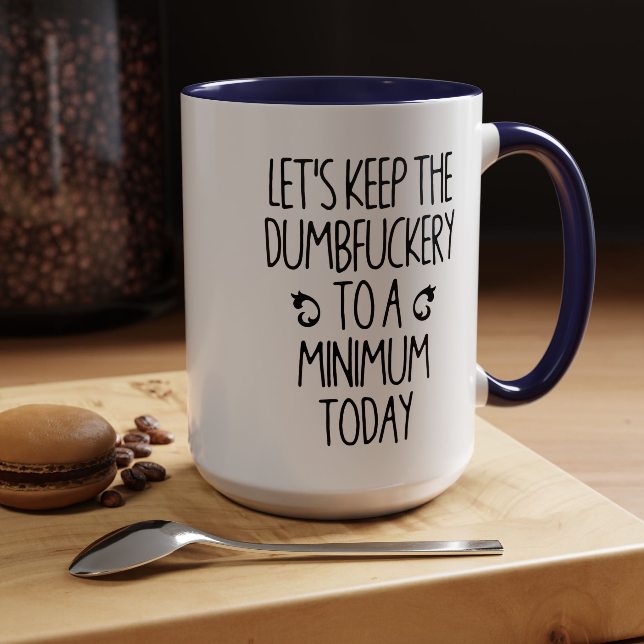 Let's Keep The Dumbfuckery To A Minimum Today Mug, 15 oz 11 oz Funny Coffee Mug, Sarcastic Mug, Gag Gift, Coworker Office Sassy Gift Mug