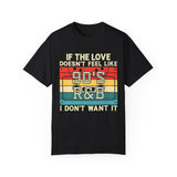 i dont want it if the love doesn't feel like 90's R&B shirt, 90s rnb shirt, music lover, music shirt, 90s shirt, gangsta rap, tumblr shirt,