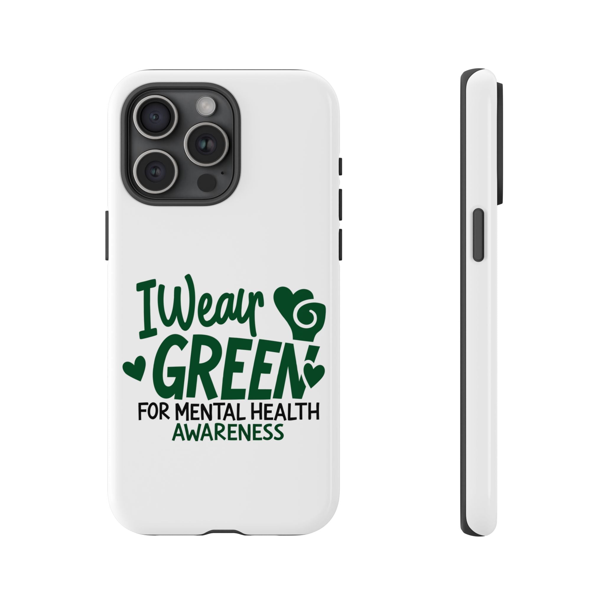 I Wear Green For Mental Health Awareness Phone Cases, Mental Health Matters Phone Case, Inspirational Phone Case, Motivational Phone Case, iPhone, Google Pixel & Samsung Galaxy