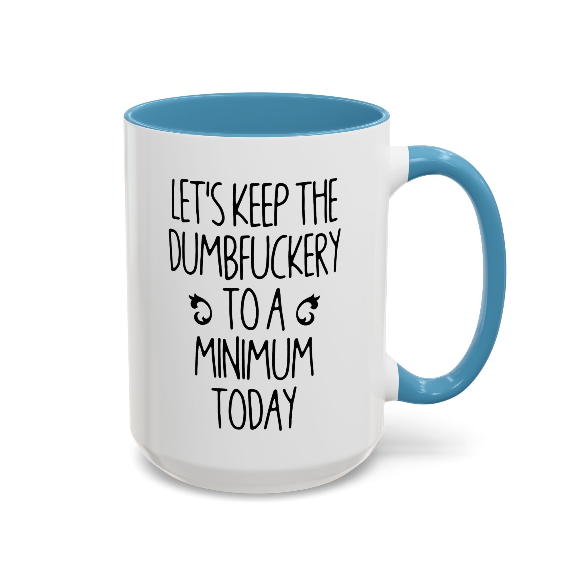 Let's Keep The Dumbfuckery To A Minimum Today Mug, 15 oz 11 oz Funny Coffee Mug, Sarcastic Mug, Gag Gift, Coworker Office Sassy Gift Mug