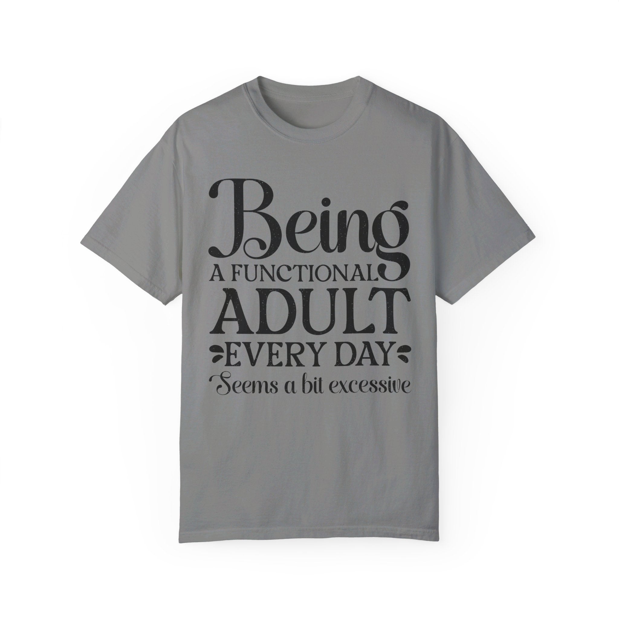 Being A Functional Adult Everyday Seems A Bit Excessive Shirt Gift, Adult Humor Shirt, Adulting T-Shirt, Day Drinking Tee