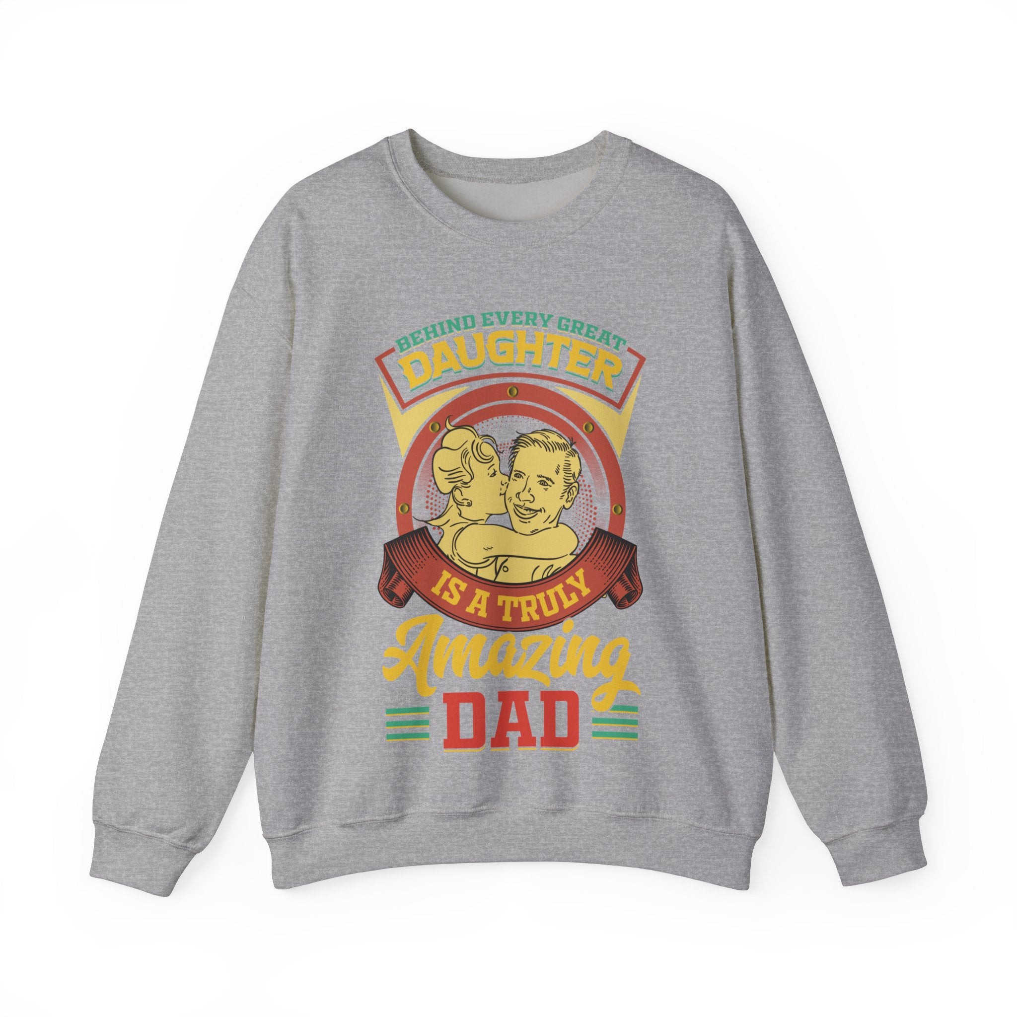 Behind Every Great Daughter Is A Truly Amazing Dad Sweatshirt, Father's Day Shirt, Gift For Daddy Tee, Gift For Men Shirt, Fathers Day Gift, DADDY Shirt