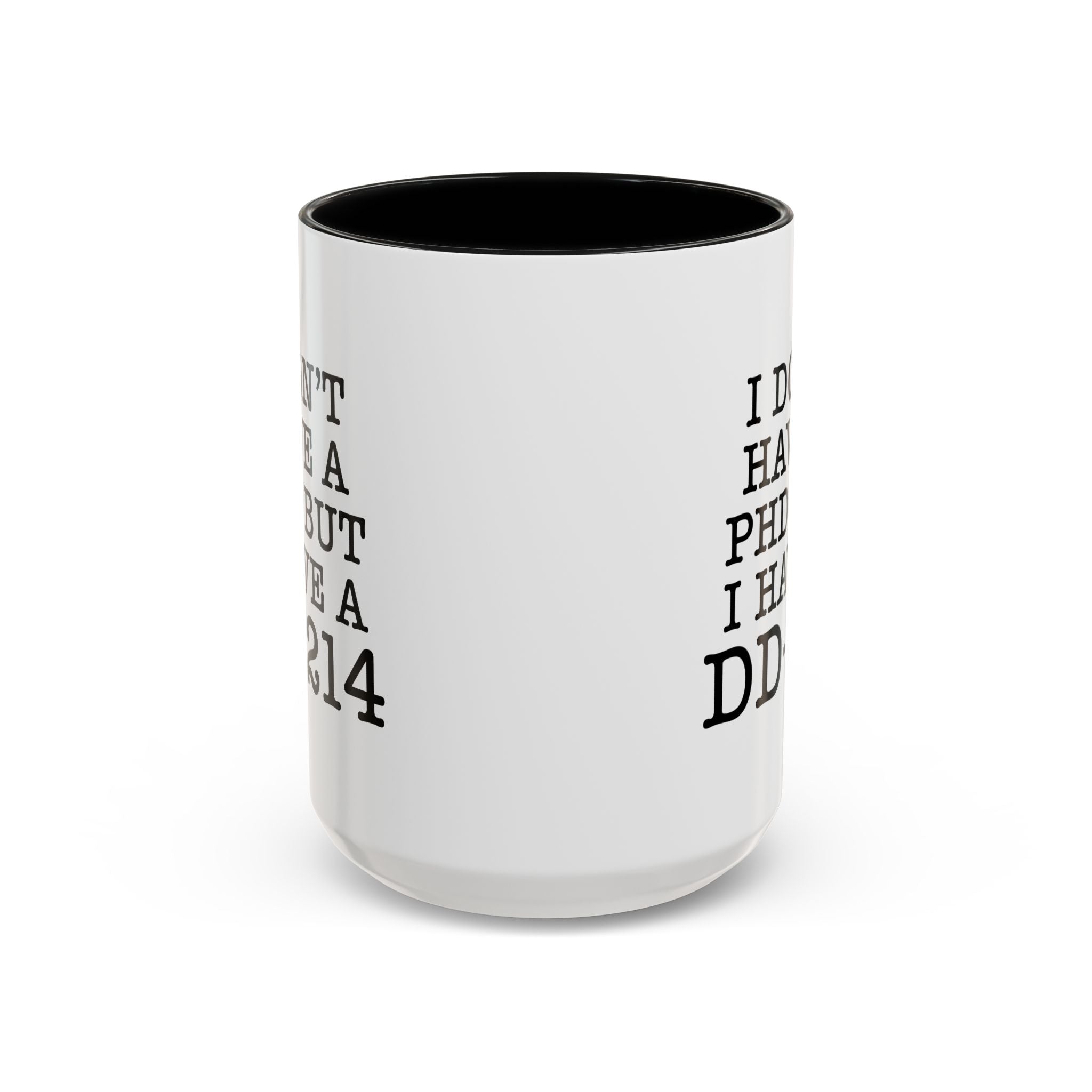 I don't have a PHD but I have a DD214, DD214 Mugs, Veteran Mug, DD214 Veteran Gifts, Happy Veterans Day, Veterans Day Coffee Mugs