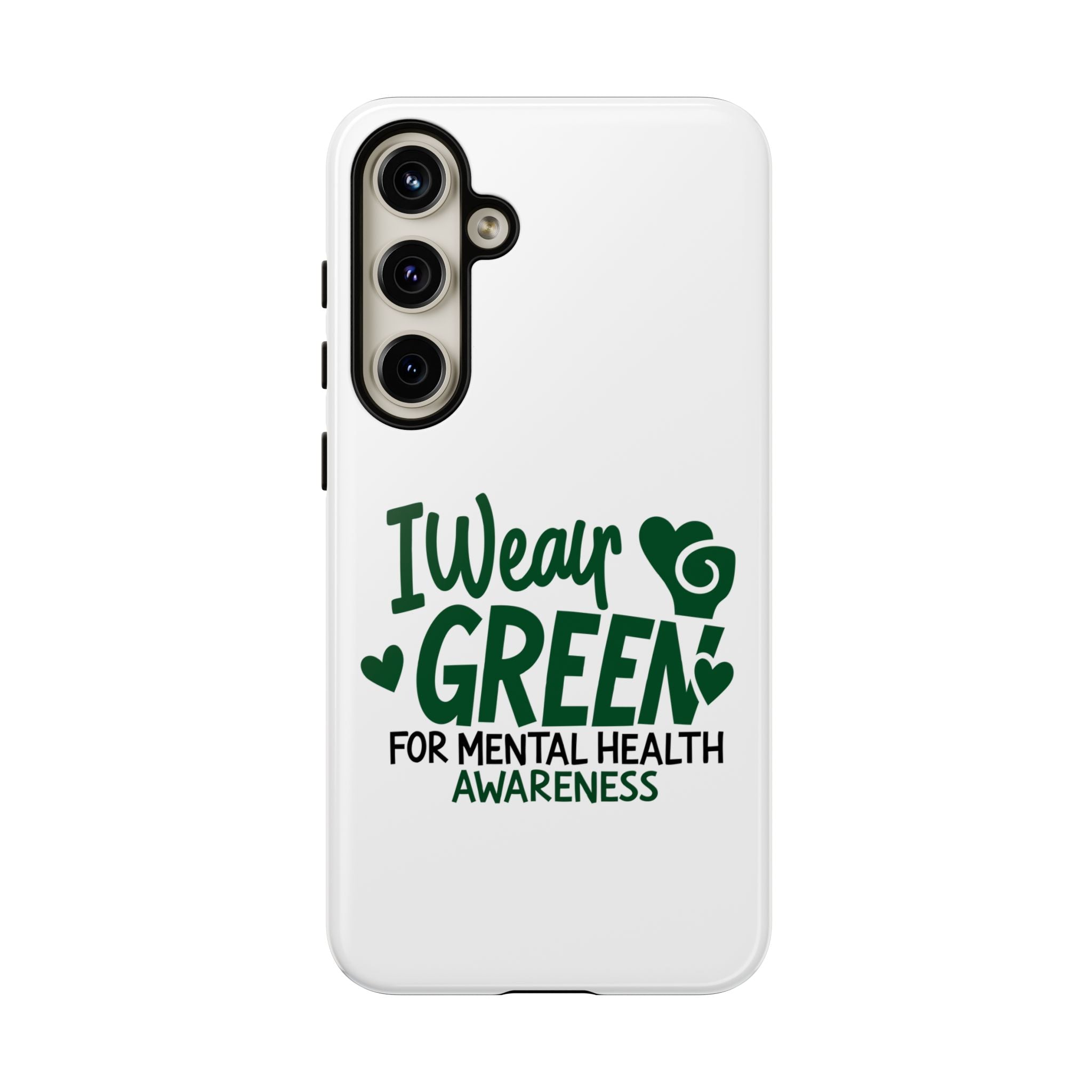 I Wear Green For Mental Health Awareness Phone Cases, Mental Health Matters Phone Case, Inspirational Phone Case, Motivational Phone Case, iPhone, Google Pixel & Samsung Galaxy