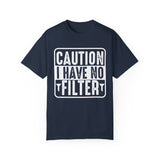 Caution I Have No Filter shirt, Sassy Shirt, Sarcastic tee, Funny Saying Shirt