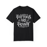 Tattoos Are Trashy Shirt, Sarcastic Shirt, Sassy Gift, Funny Shirt, Tattoos Sweatshirt, Adult Humor Shirt, Husband Shirt, Tattoos Are Stupid